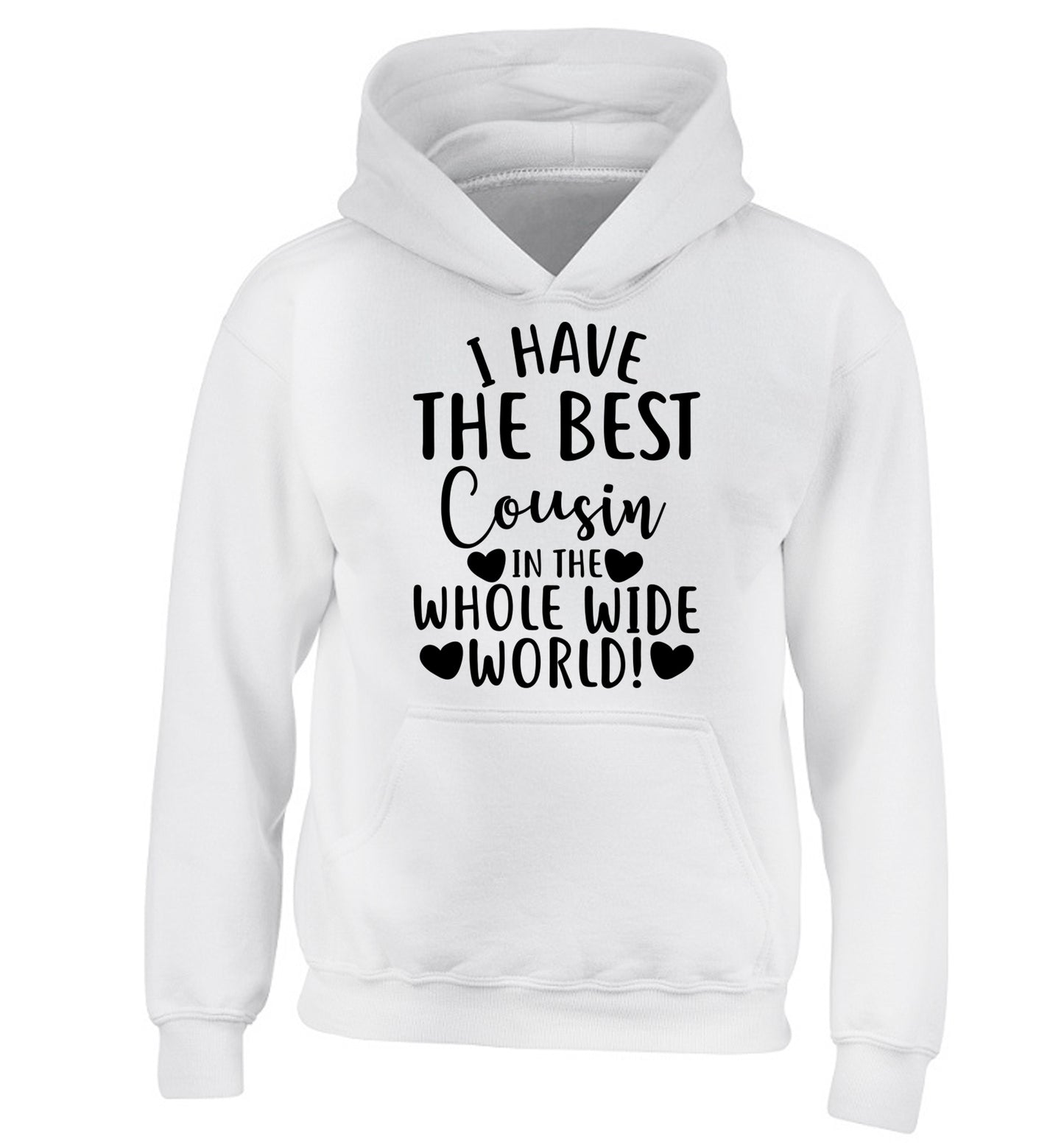 I have the best cousin in the whole wide world! children's white hoodie 12-13 Years