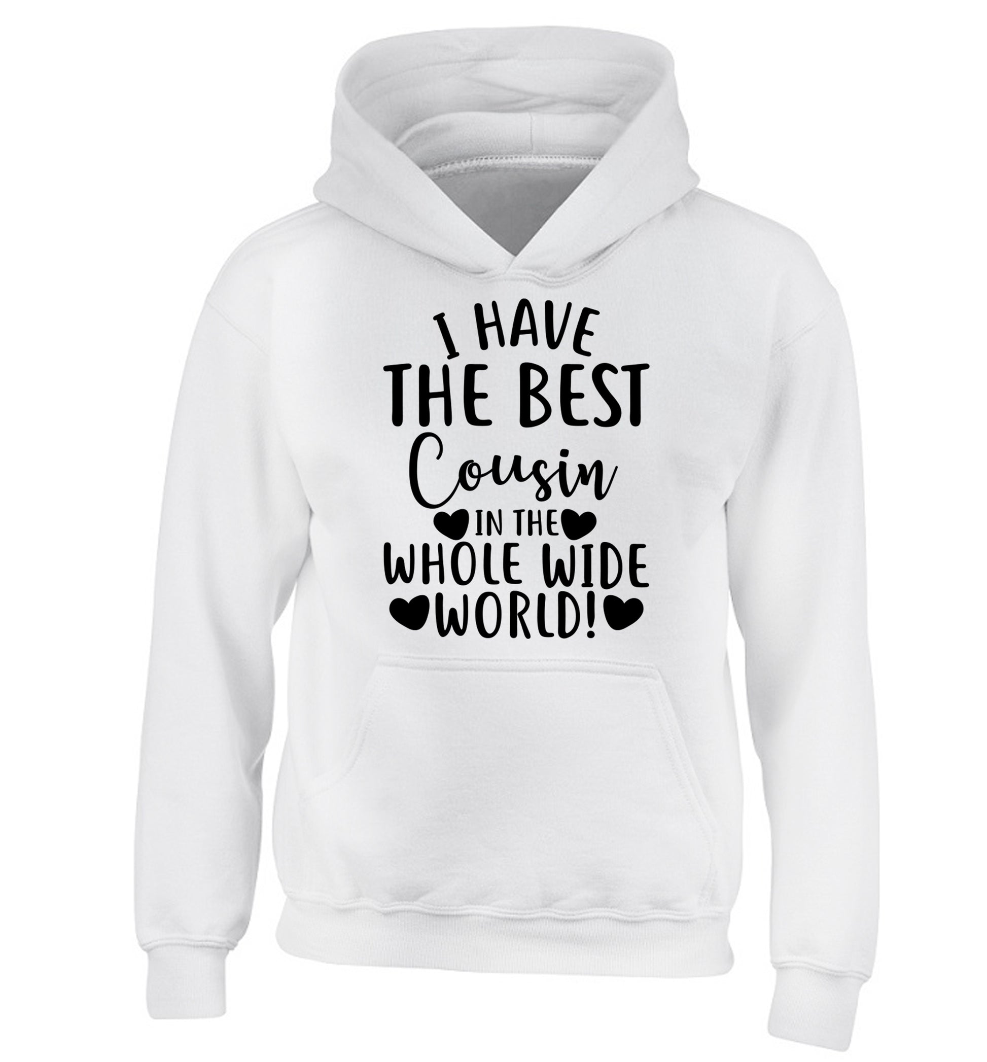 I have the best cousin in the whole wide world! children's white hoodie 12-13 Years
