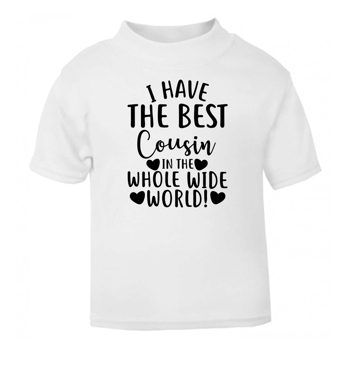 I have the best cousin in the whole wide world! white Baby Toddler Tshirt 2 Years