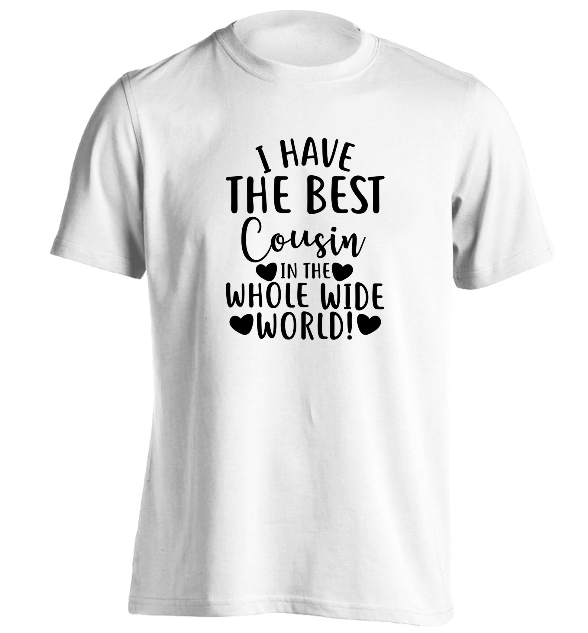 I have the best cousin in the whole wide world! adults unisex white Tshirt 2XL