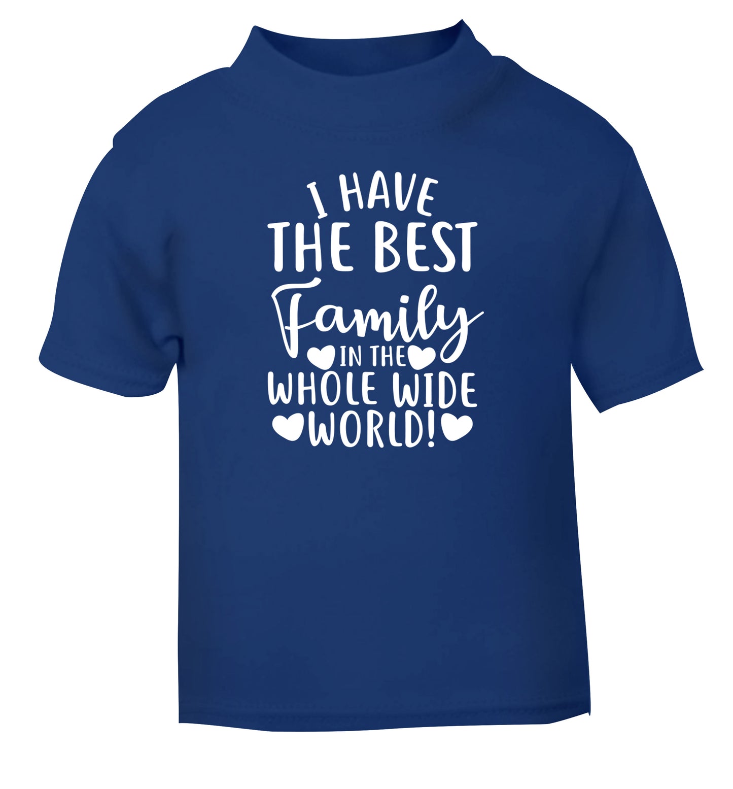 I have the best family in the whole wide world! blue Baby Toddler Tshirt 2 Years