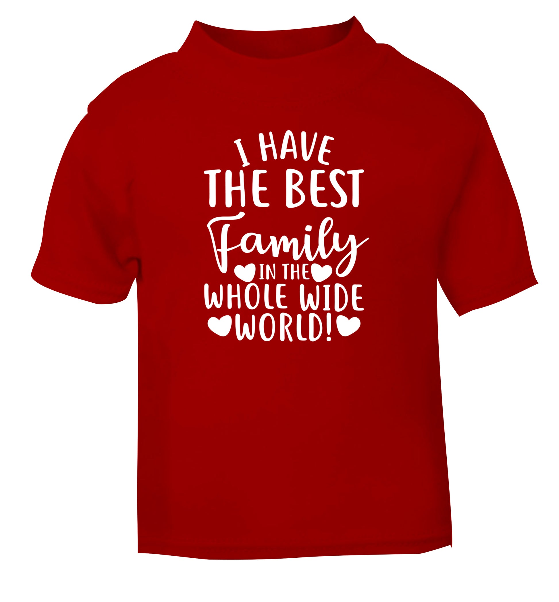 I have the best family in the whole wide world! red Baby Toddler Tshirt 2 Years