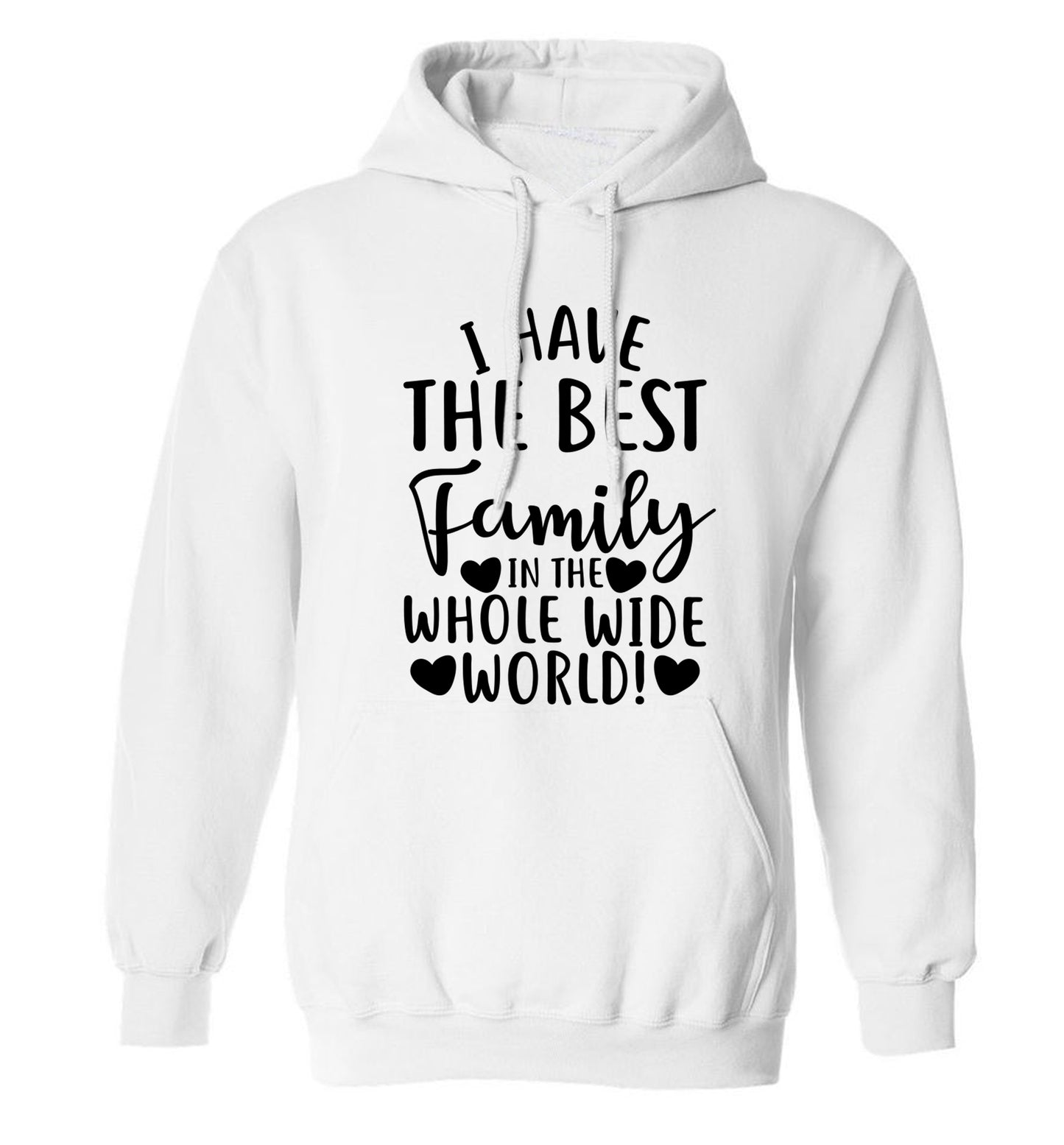 I have the best family in the whole wide world! adults unisex white hoodie 2XL
