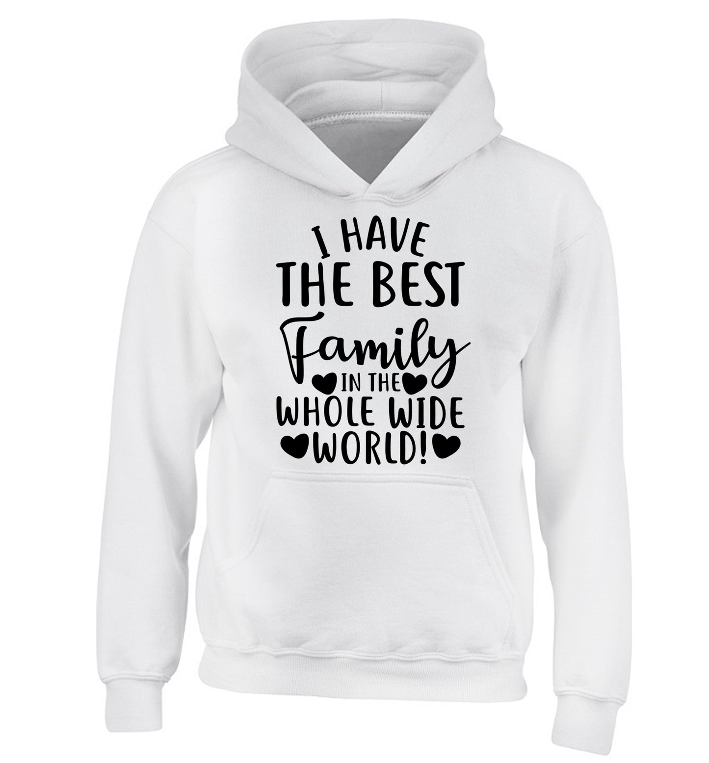 I have the best family in the whole wide world! children's white hoodie 12-13 Years