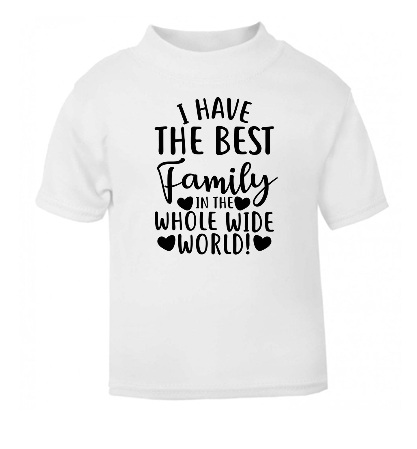 I have the best family in the whole wide world! white Baby Toddler Tshirt 2 Years