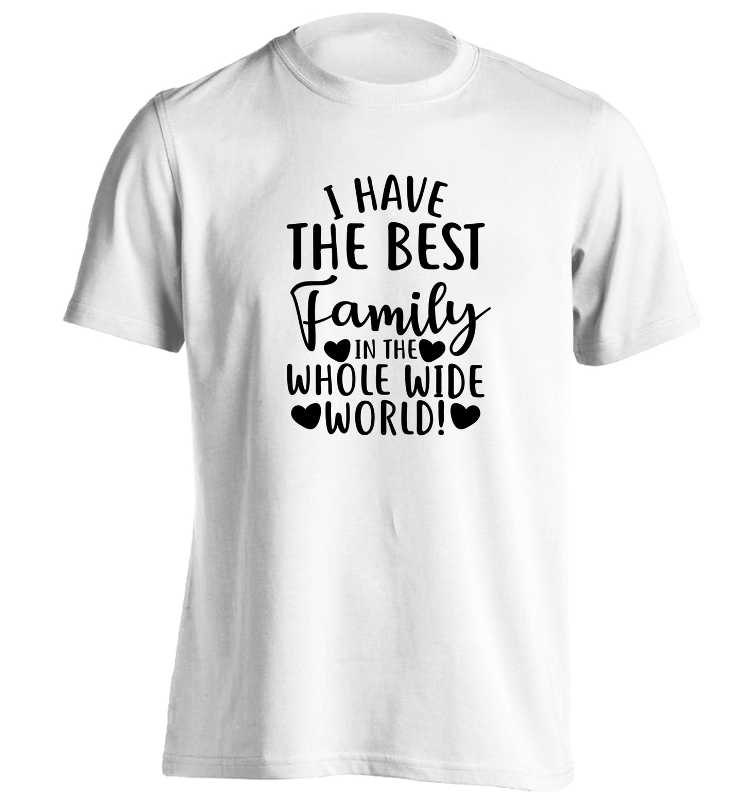 I have the best family in the whole wide world! adults unisex white Tshirt 2XL