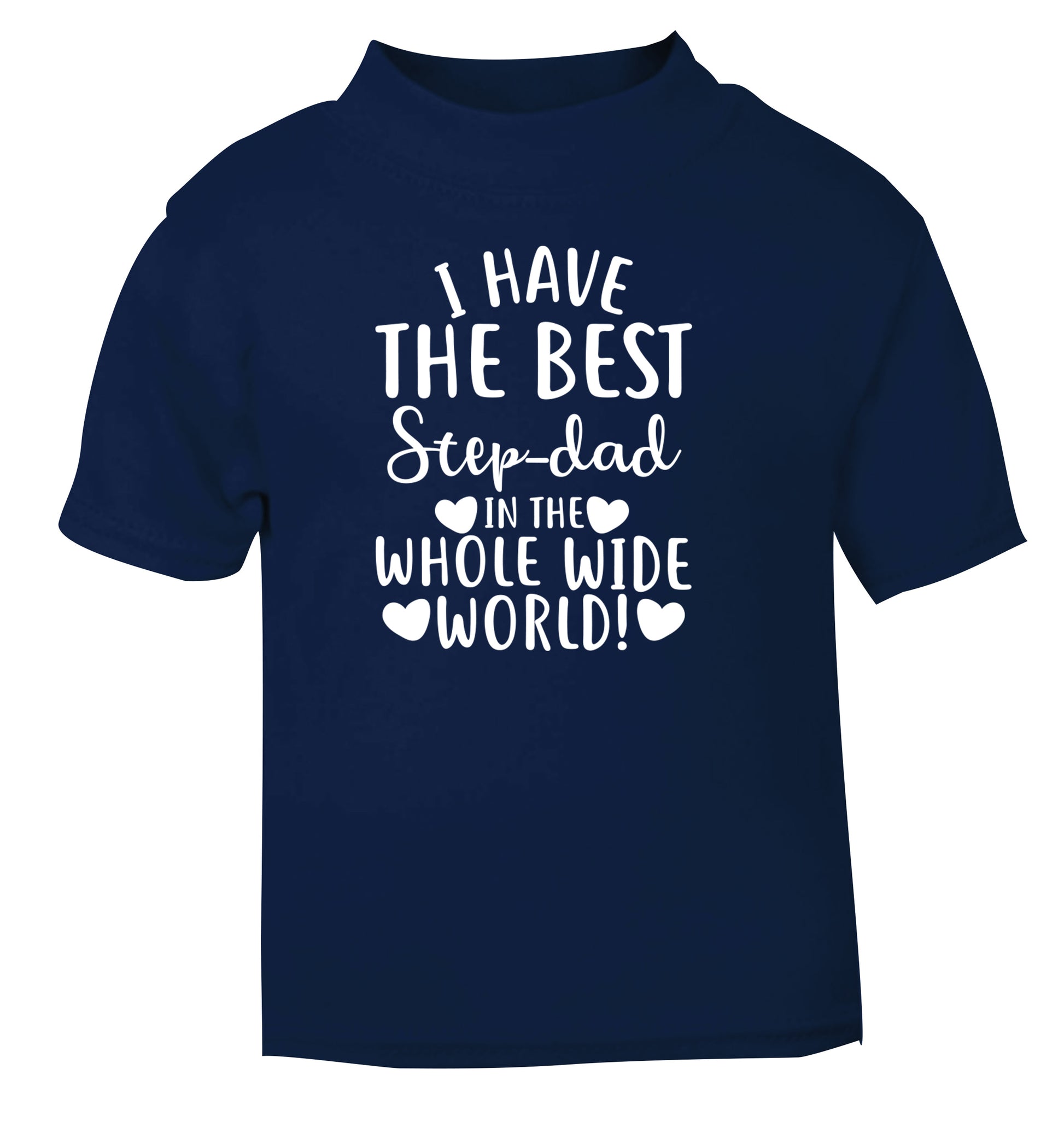I have the best step-dad in the whole wide world! navy Baby Toddler Tshirt 2 Years