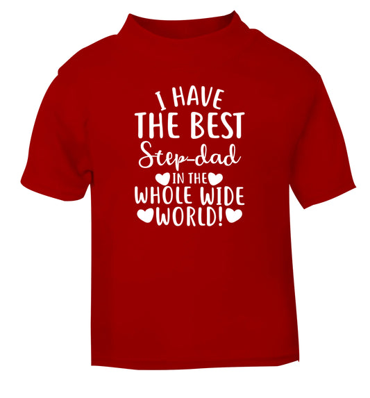 I have the best step-dad in the whole wide world! red Baby Toddler Tshirt 2 Years