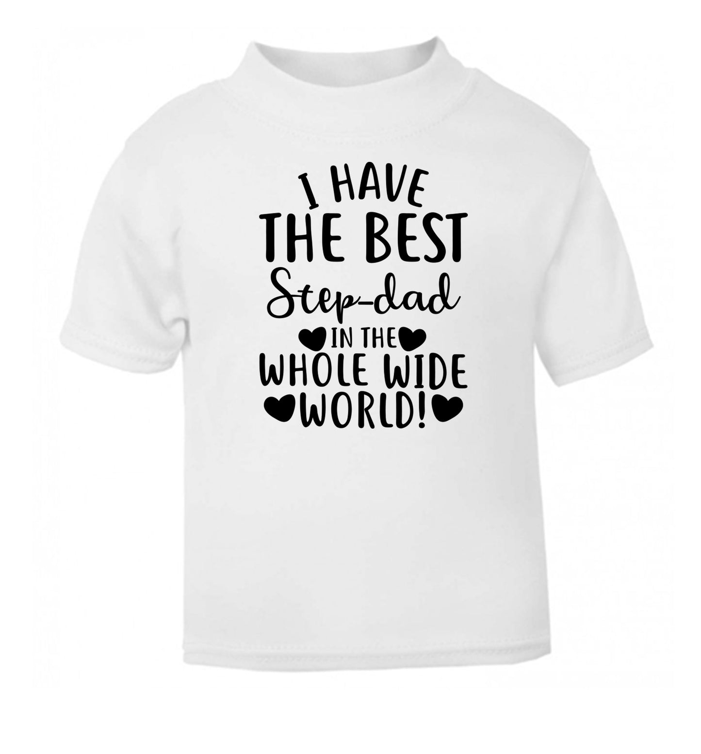 I have the best step-dad in the whole wide world! white Baby Toddler Tshirt 2 Years