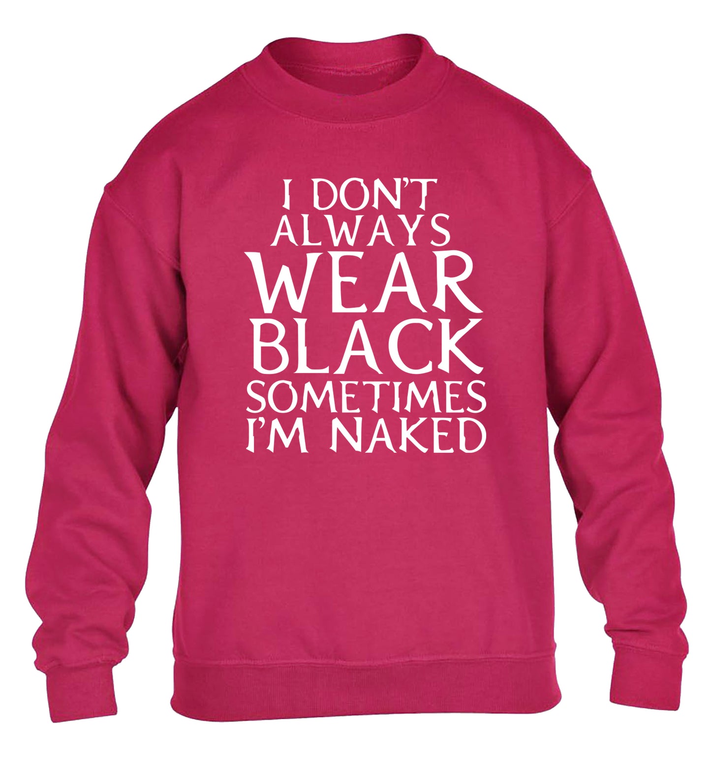 I don't always wear black sometimes I'm naked children's pink sweater 12-13 Years