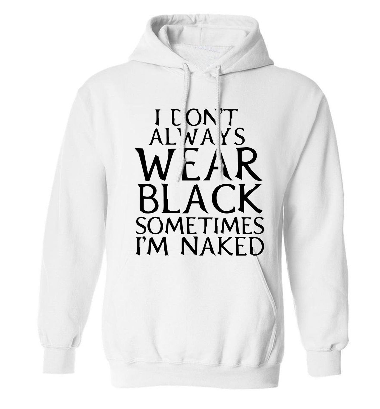 I don't always wear black sometimes I'm naked adults unisex white hoodie 2XL