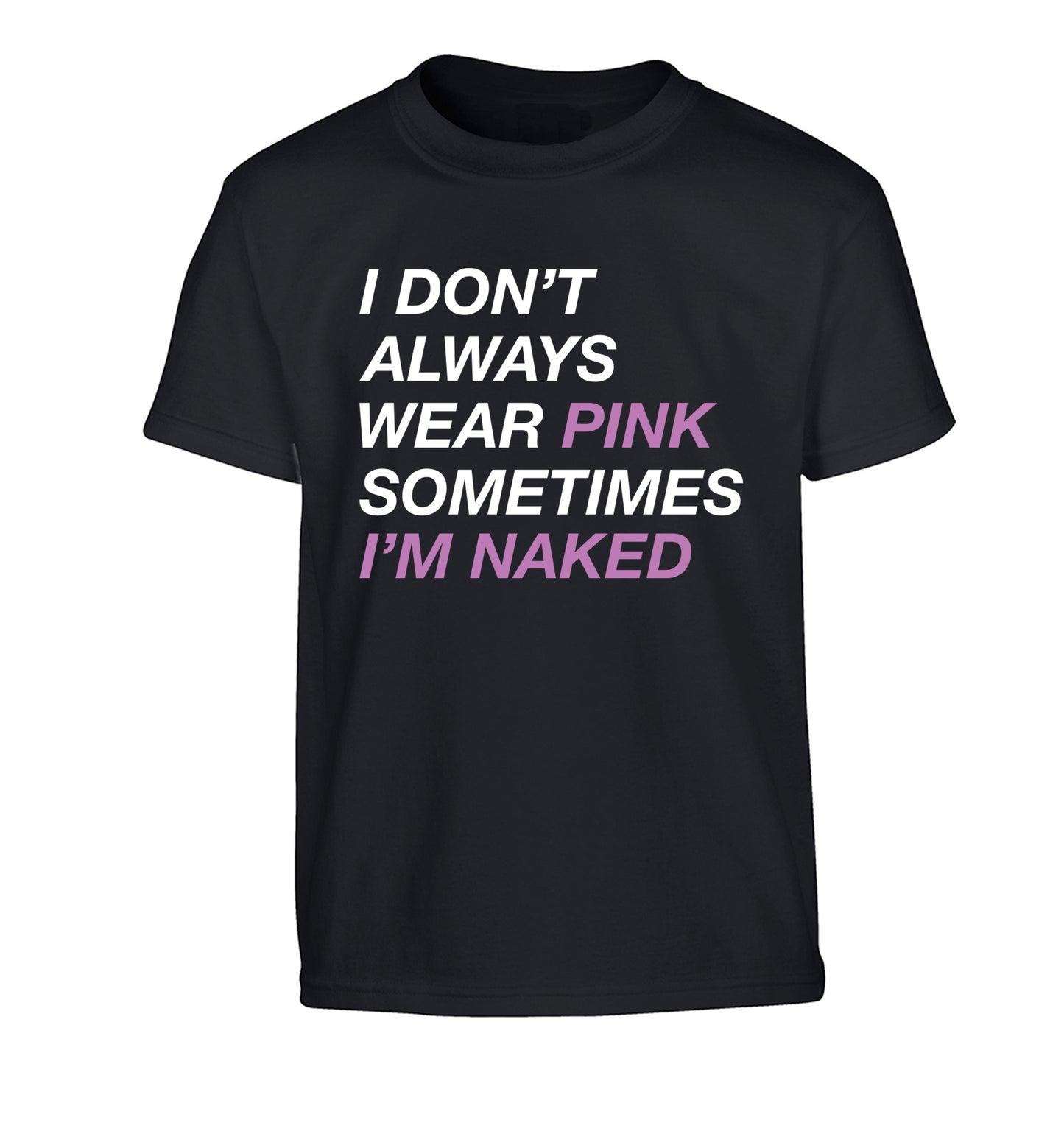 I don't always wear pink sometimes I'm naked Children's black Tshirt 12-13 Years