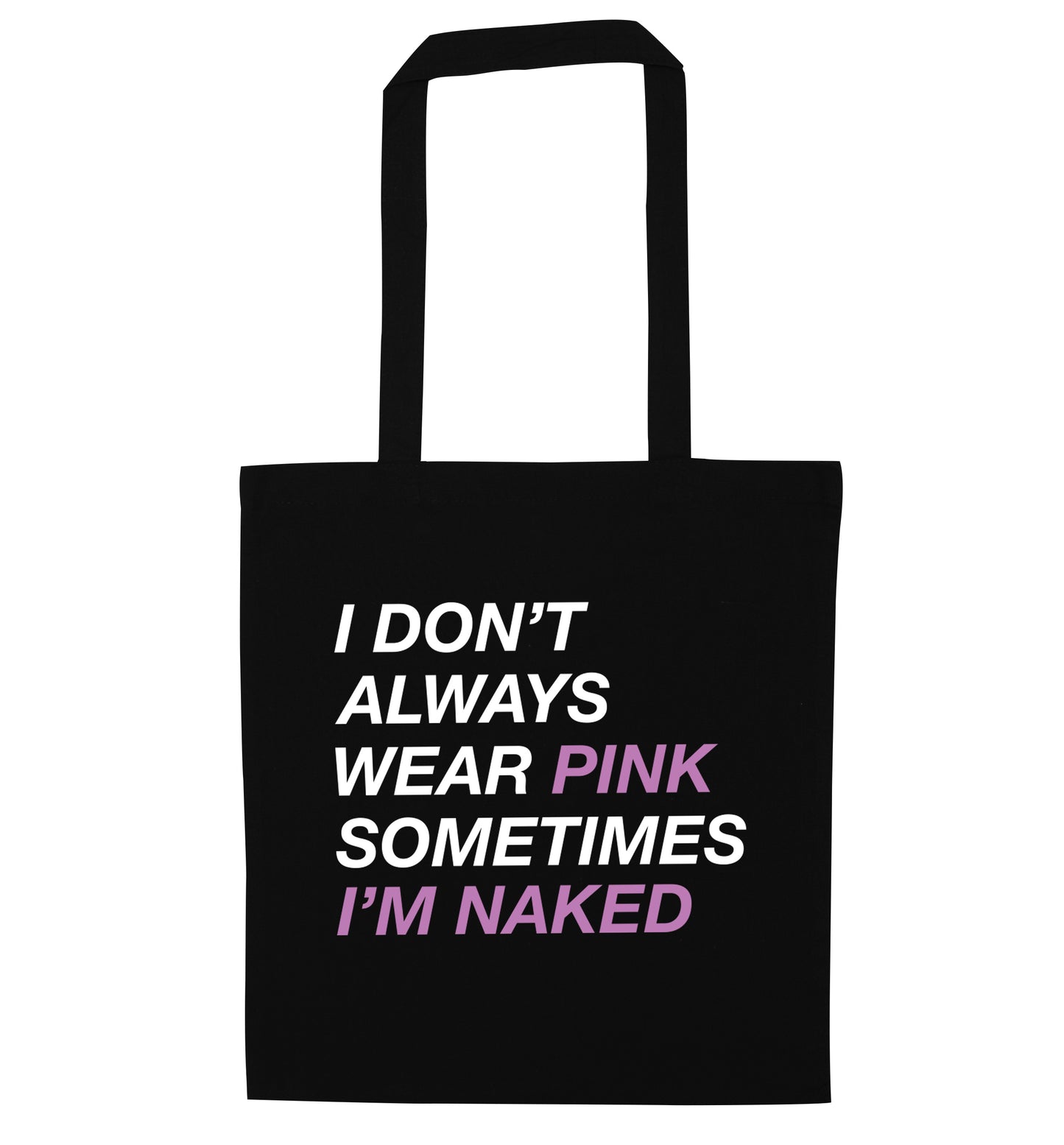 I don't always wear pink sometimes I'm naked black tote bag