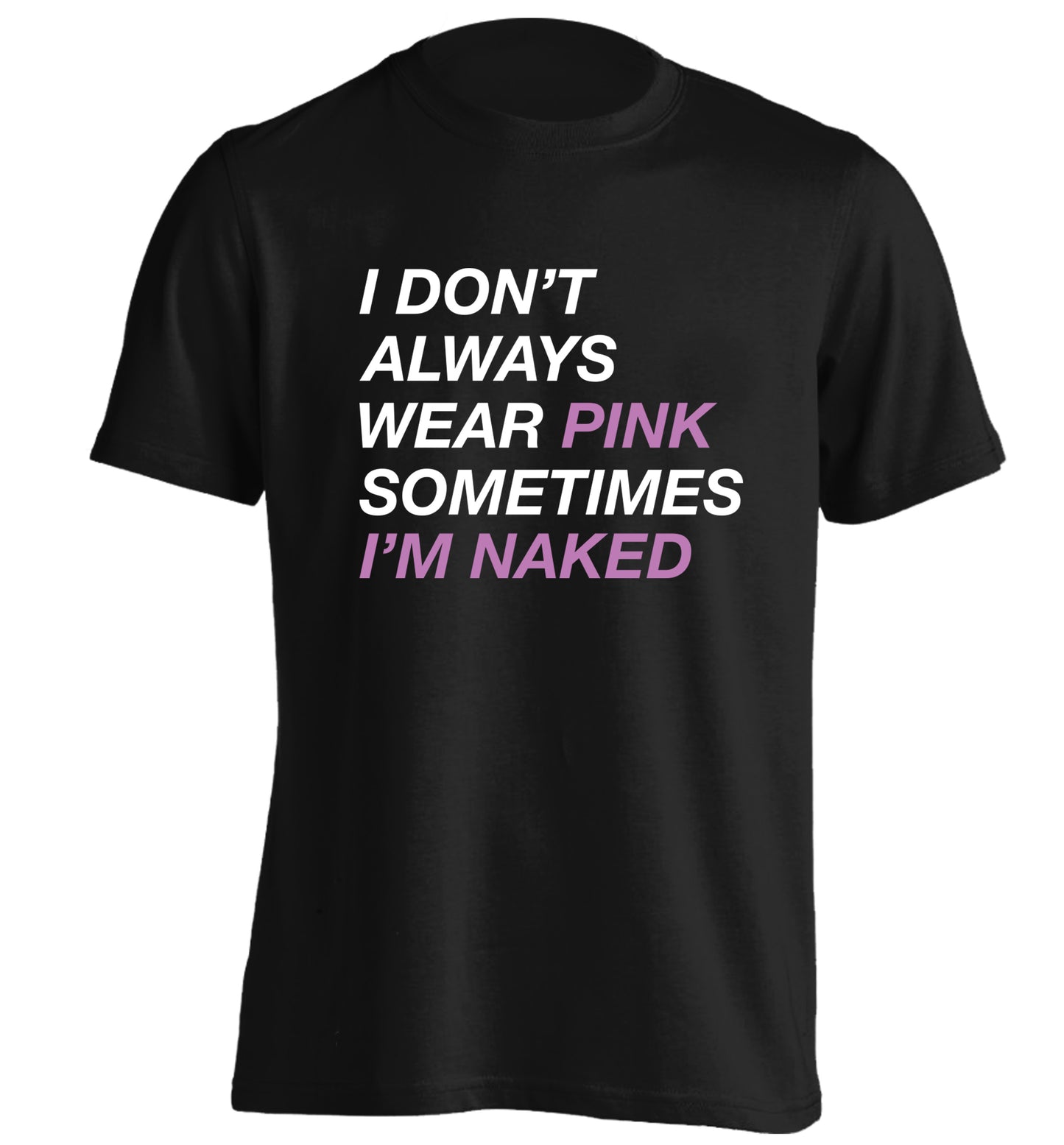 I don't always wear pink sometimes I'm naked adults unisex black Tshirt 2XL