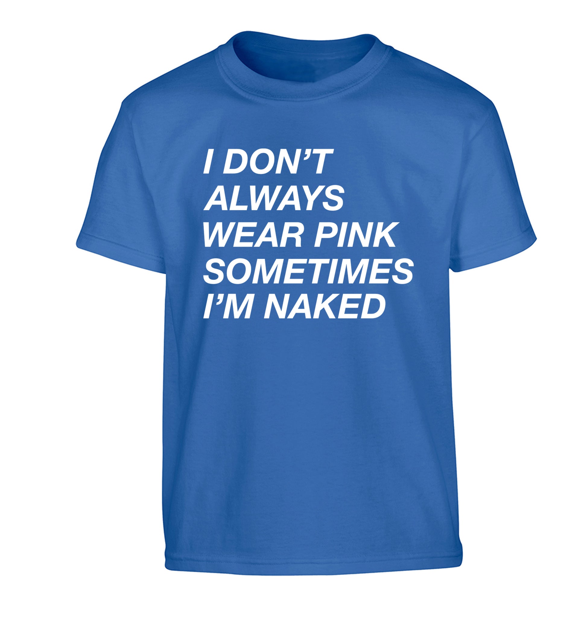 I don't always wear pink sometimes I'm naked Children's blue Tshirt 12-13 Years