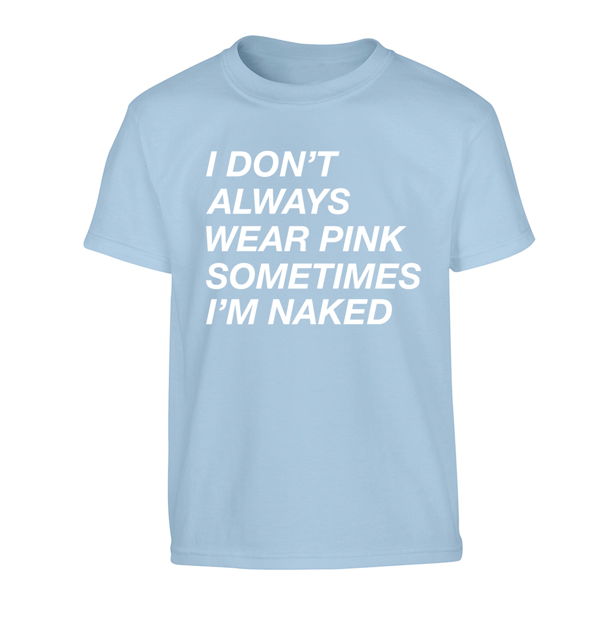 I don't always wear pink sometimes I'm naked Children's light blue Tshirt 12-13 Years