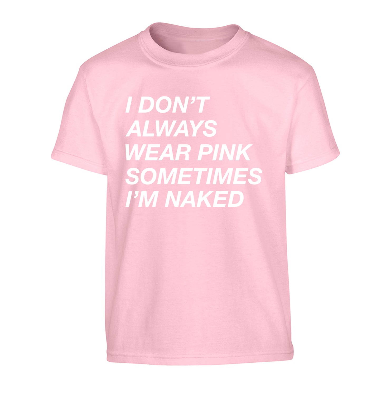 I don't always wear pink sometimes I'm naked Children's light pink Tshirt 12-13 Years