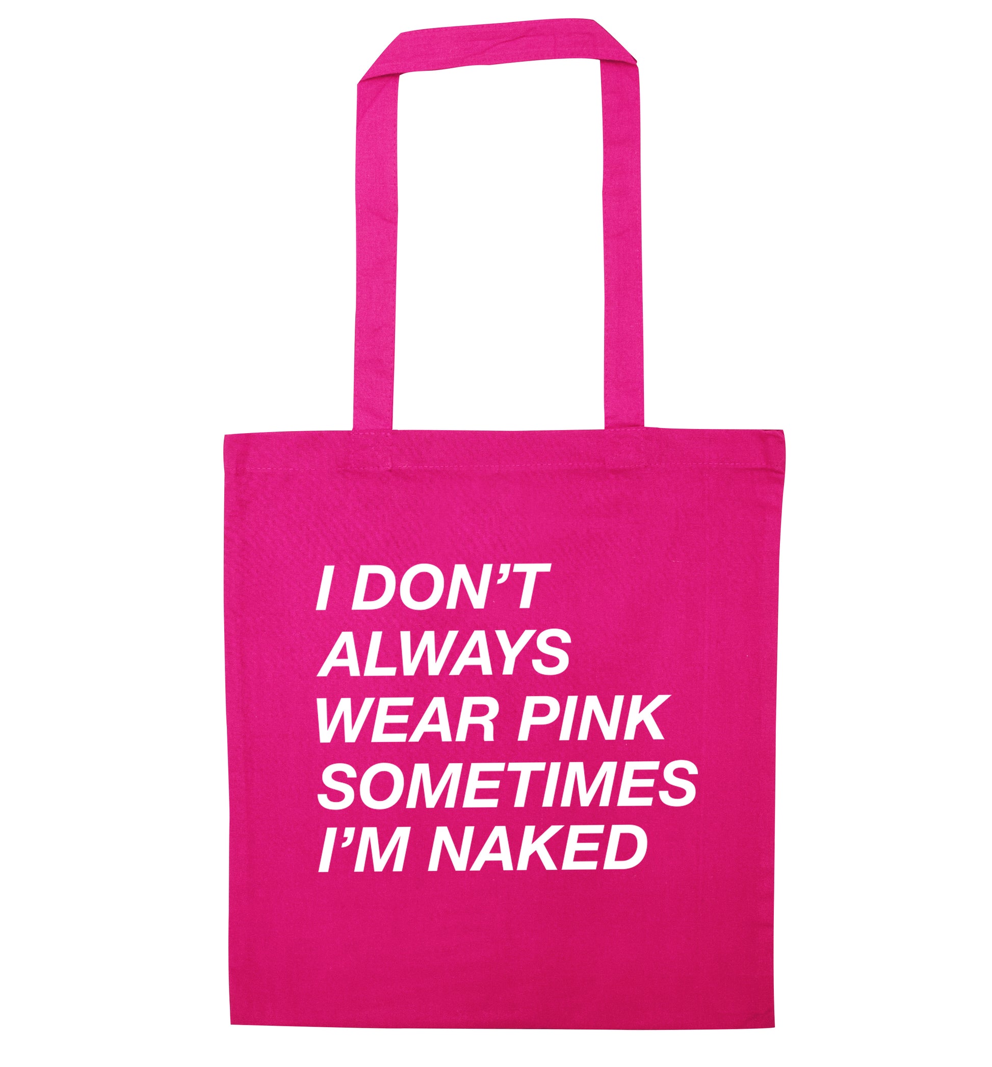 I don't always wear pink sometimes I'm naked pink tote bag