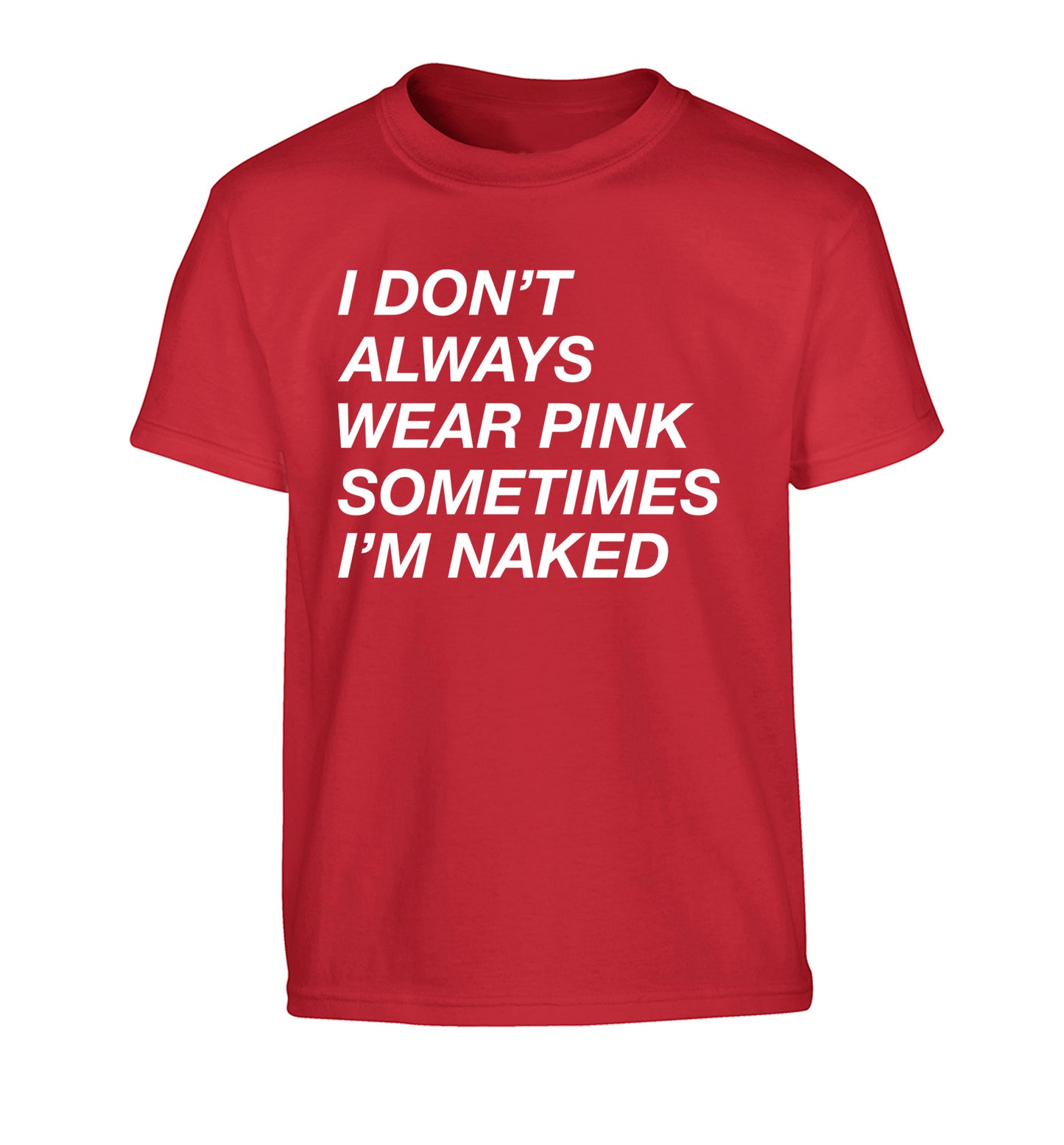 I don't always wear pink sometimes I'm naked Children's red Tshirt 12-13 Years