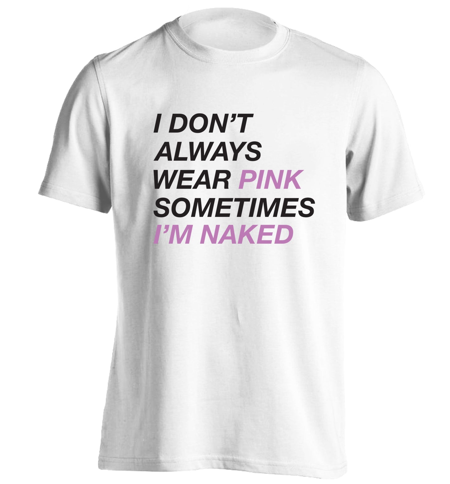 I don't always wear pink sometimes I'm naked adults unisex white Tshirt 2XL