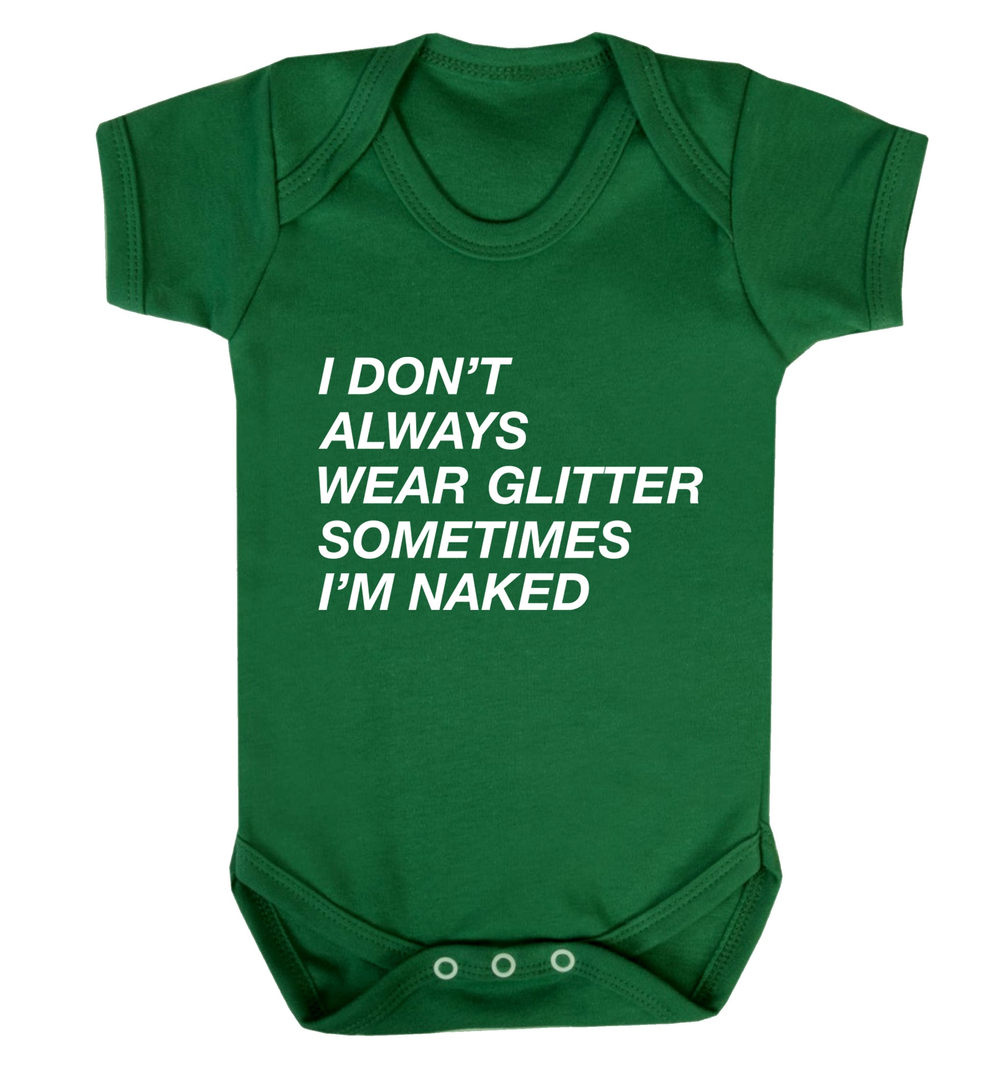 I don't always wear glitter sometimes I'm naked! Baby Vest green 18-24 months