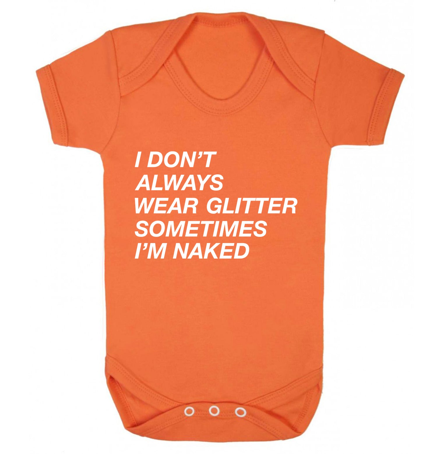 I don't always wear glitter sometimes I'm naked! Baby Vest orange 18-24 months