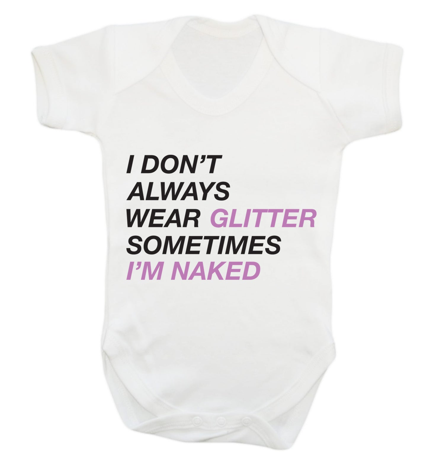 I don't always wear glitter sometimes I'm naked! Baby Vest white 18-24 months