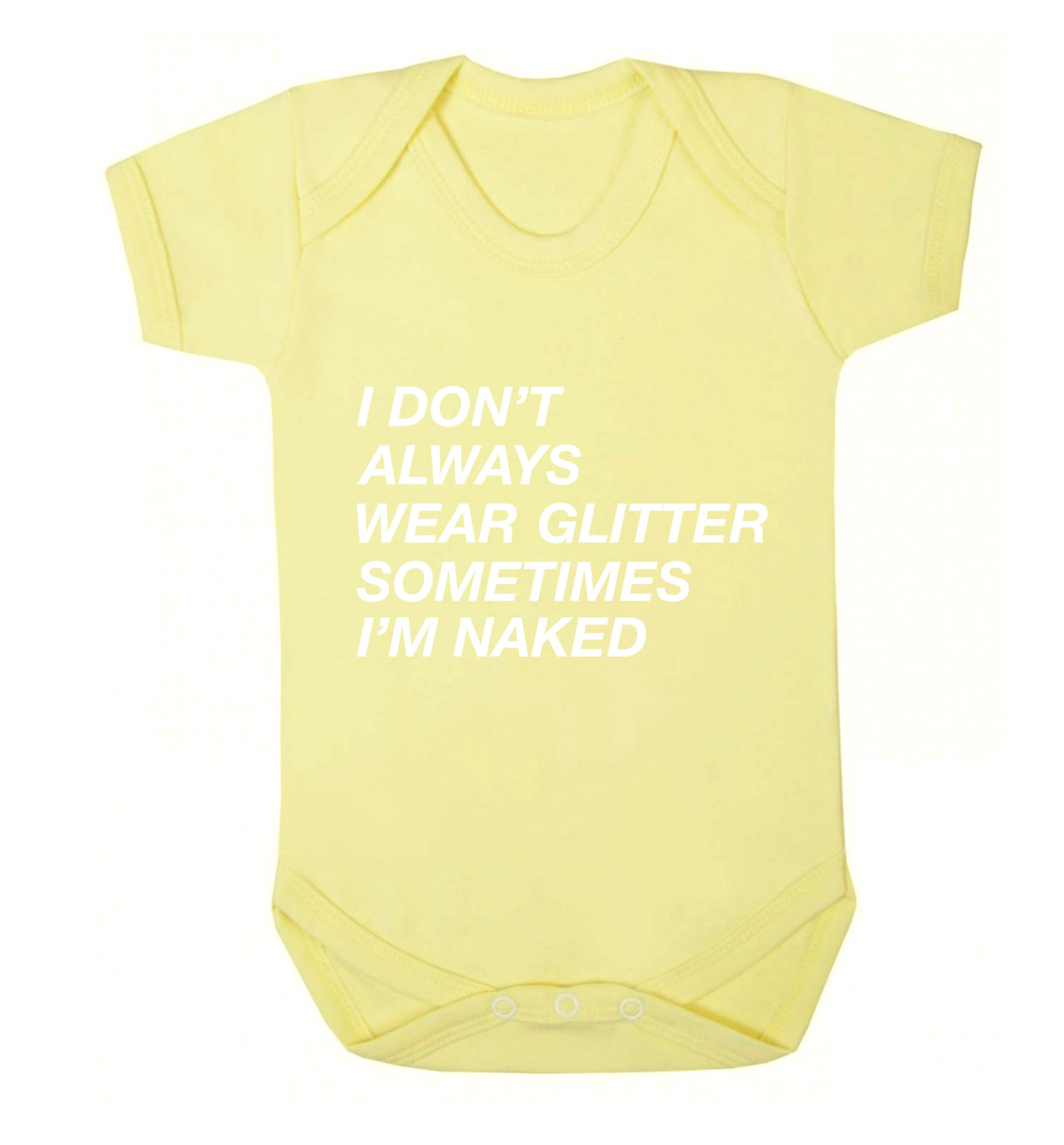 I don't always wear glitter sometimes I'm naked! Baby Vest pale yellow 18-24 months