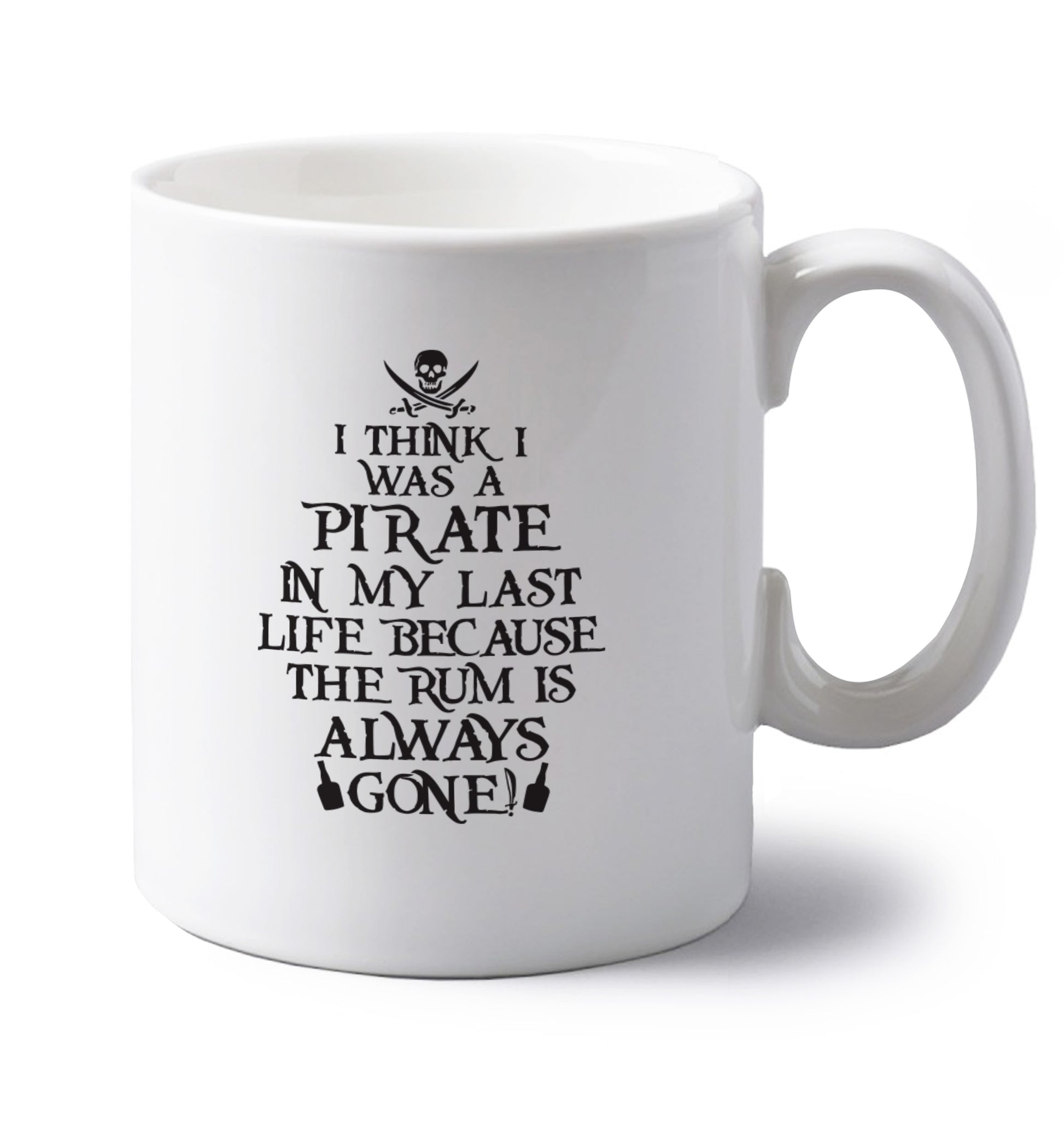 I think I was a pirate in my past life because the rum is always gone! left handed white ceramic mug 
