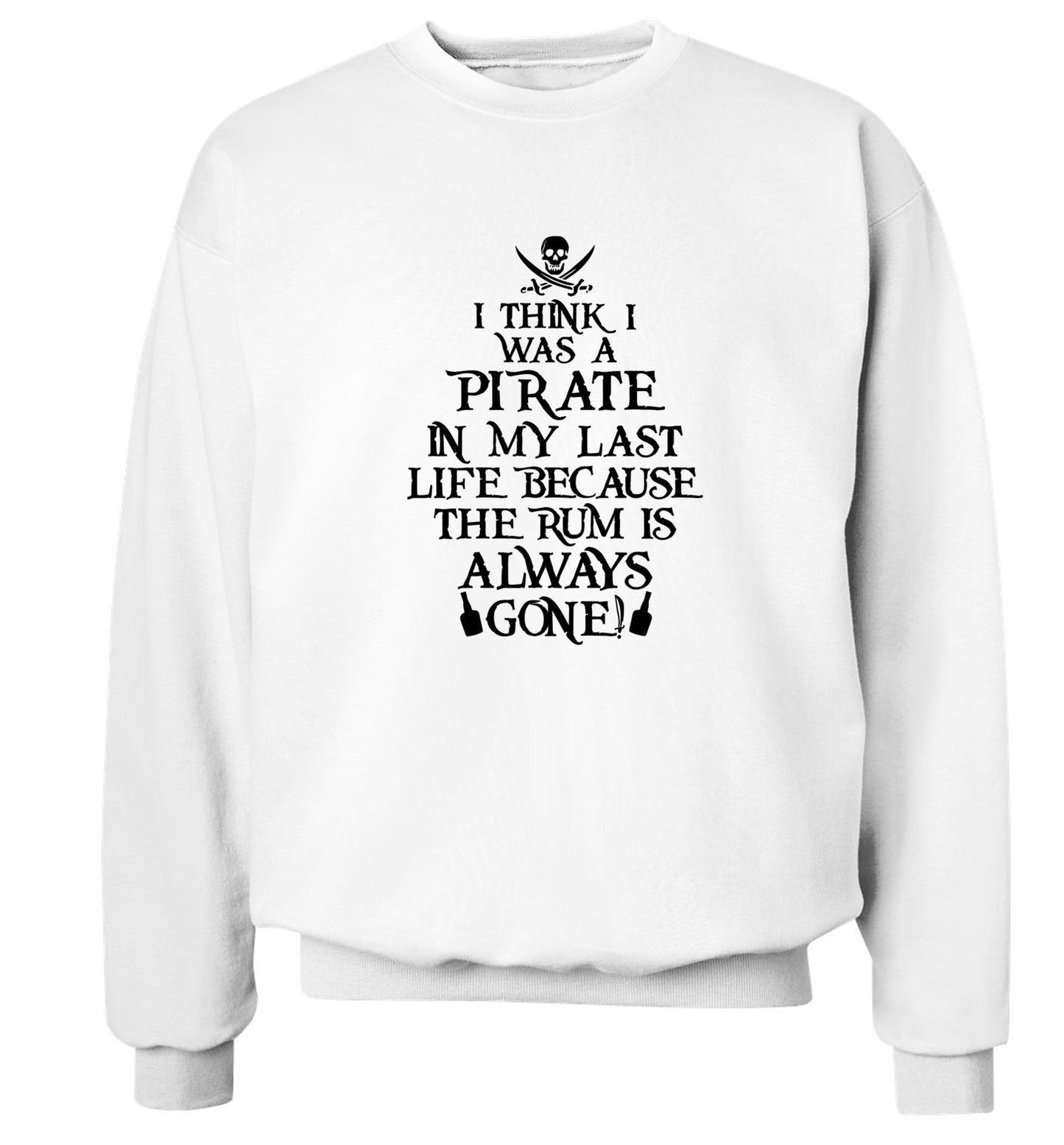 I think I was a pirate in my past life because the rum is always gone! Adult's unisex white Sweater 2XL