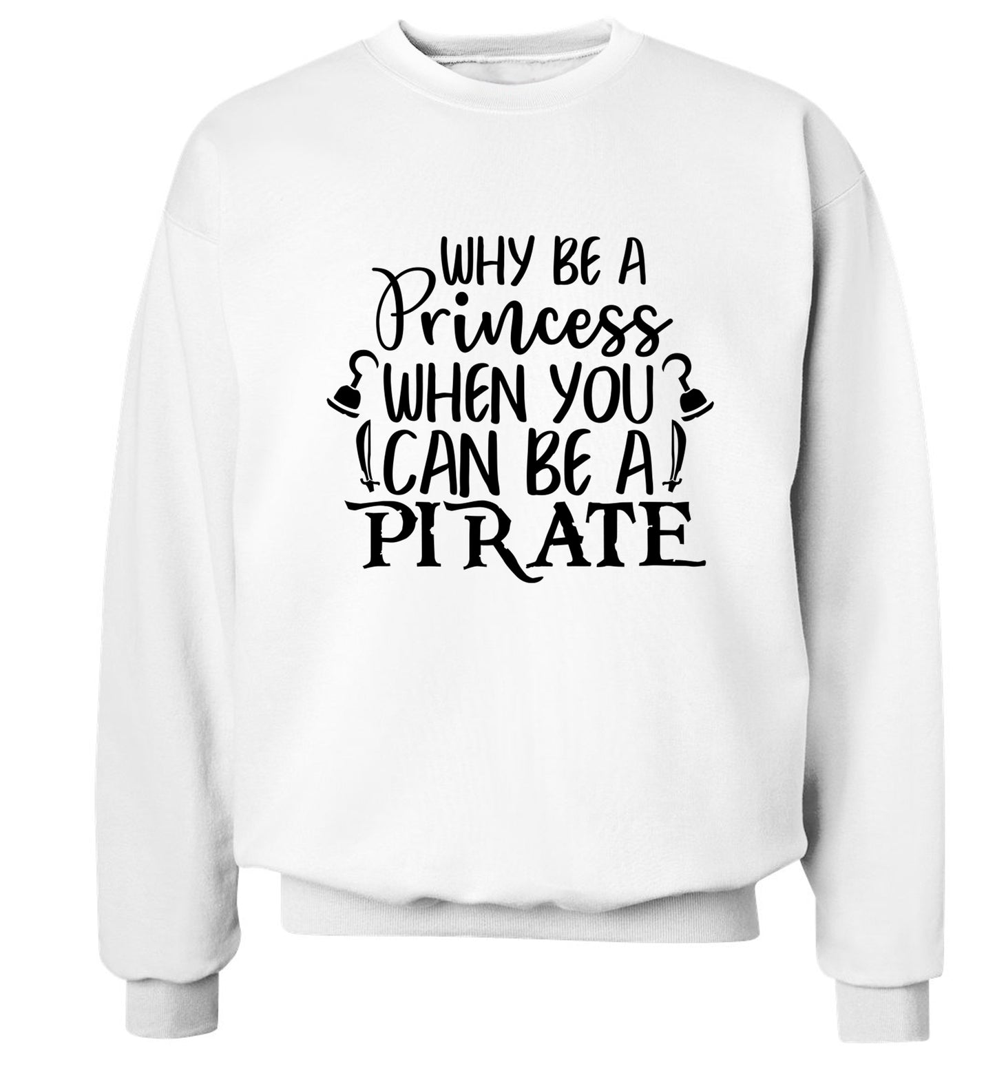 Why be a princess when you can be a pirate? Adult's unisex white Sweater 2XL
