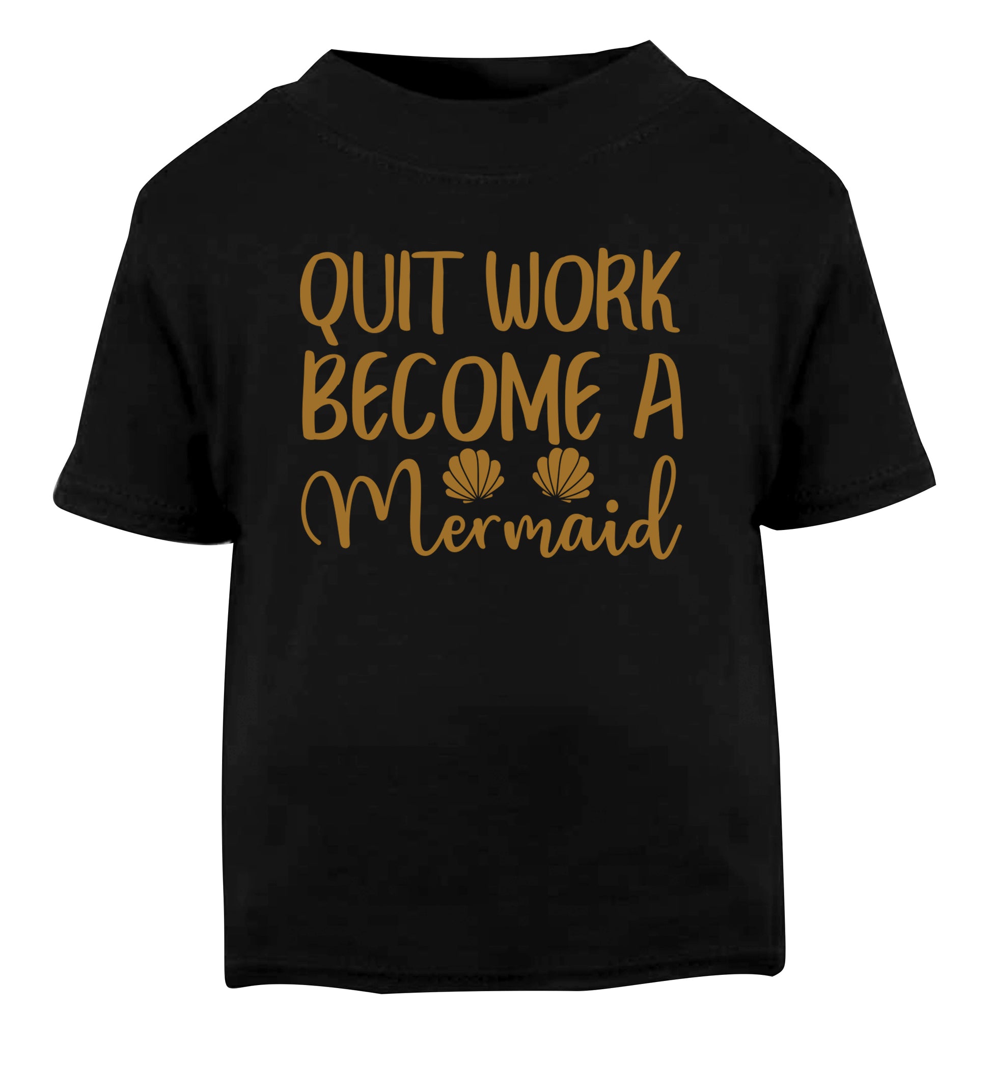 Quit work become a mermaid Black Baby Toddler Tshirt 2 years