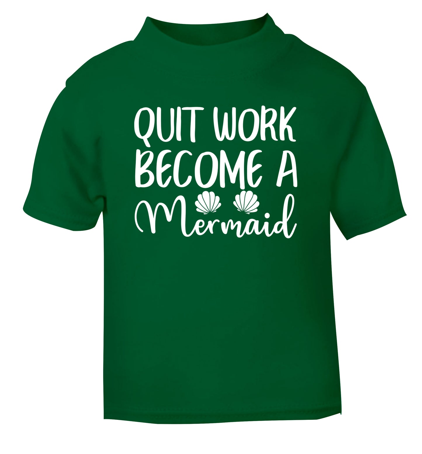 Quit work become a mermaid green Baby Toddler Tshirt 2 Years