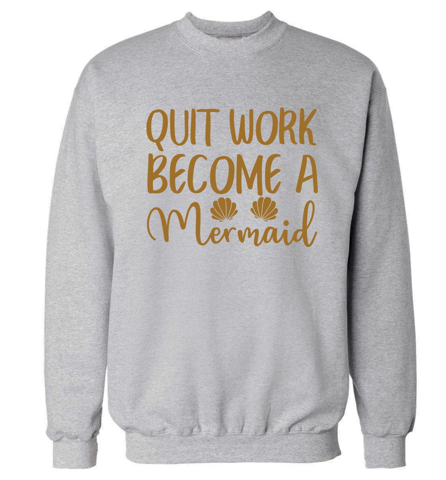 Quit work become a mermaid Adult's unisex grey Sweater 2XL