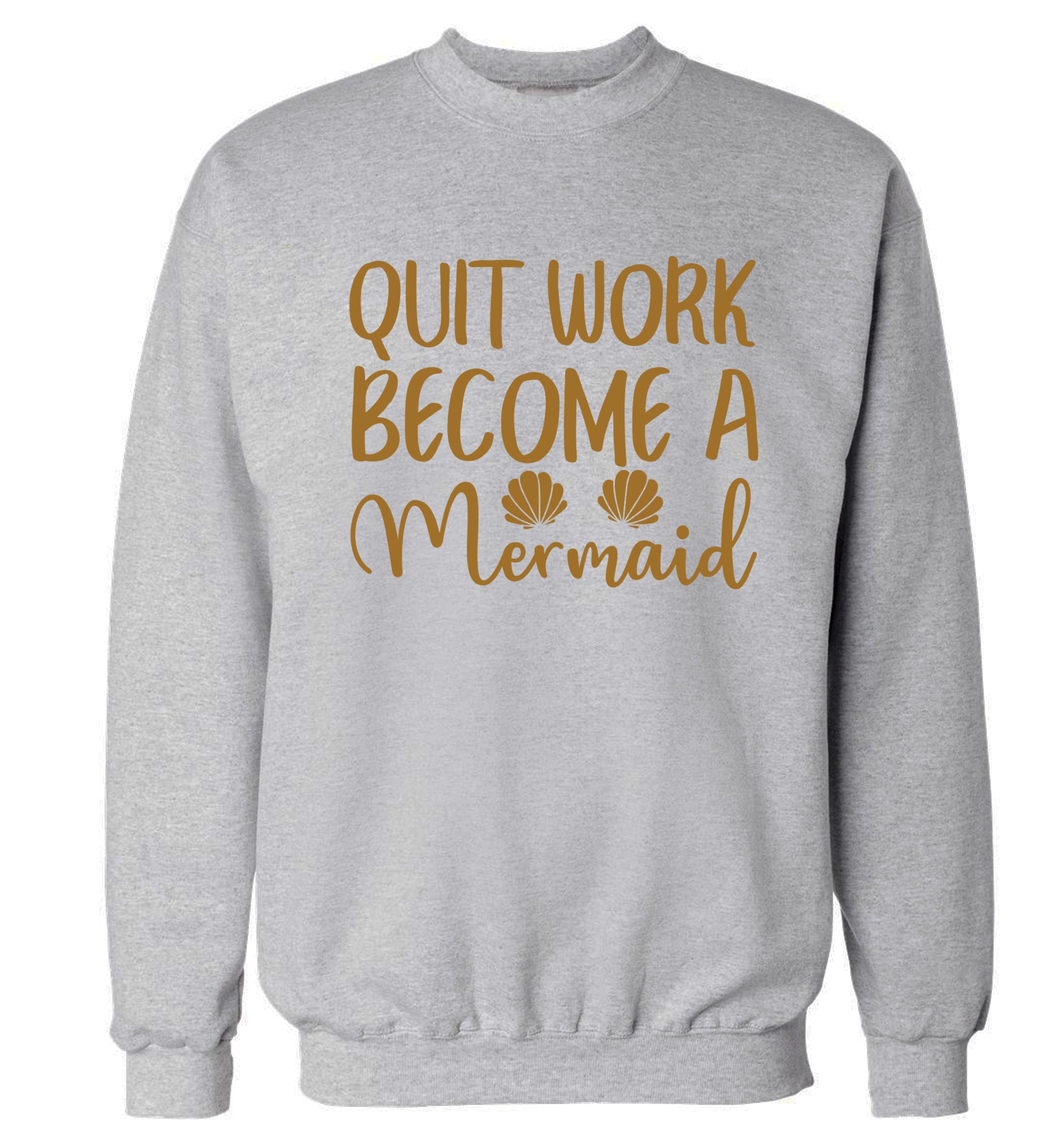 Quit work become a mermaid Adult's unisex grey Sweater 2XL