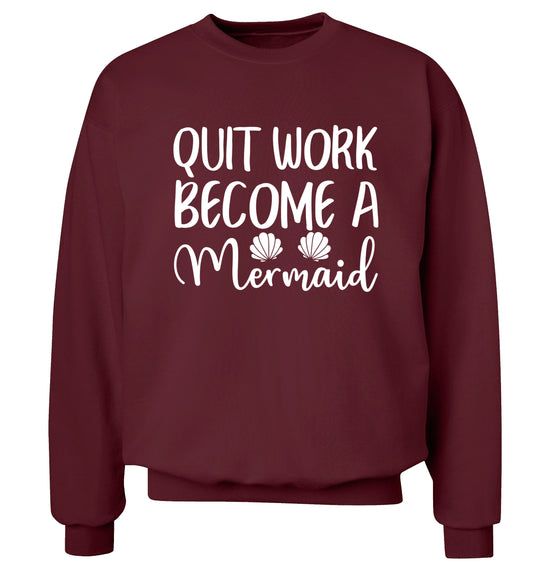 Quit work become a mermaid Adult's unisex maroon Sweater 2XL