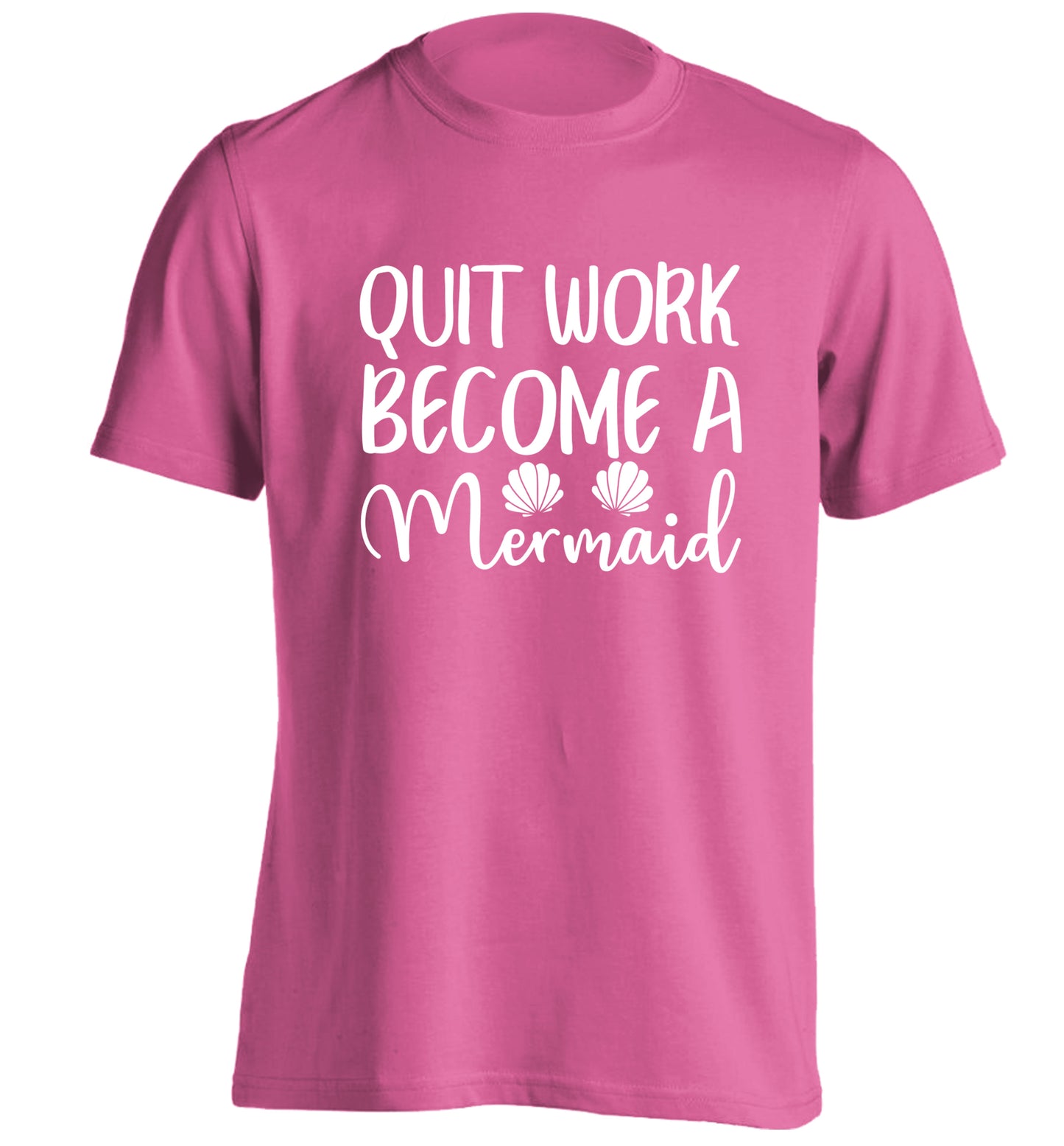 Quit work become a mermaid adults unisex pink Tshirt 2XL
