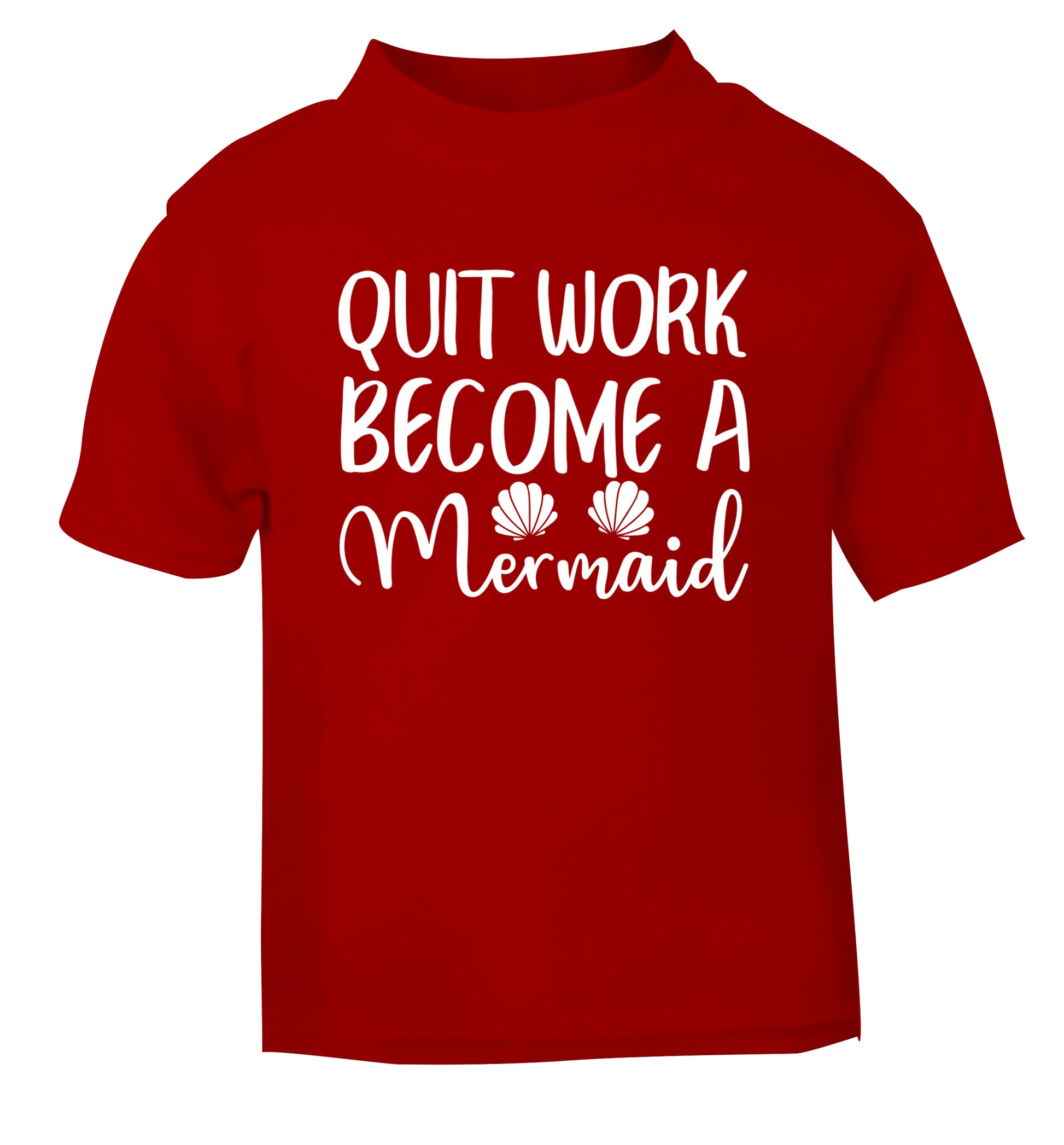 Quit work become a mermaid red Baby Toddler Tshirt 2 Years