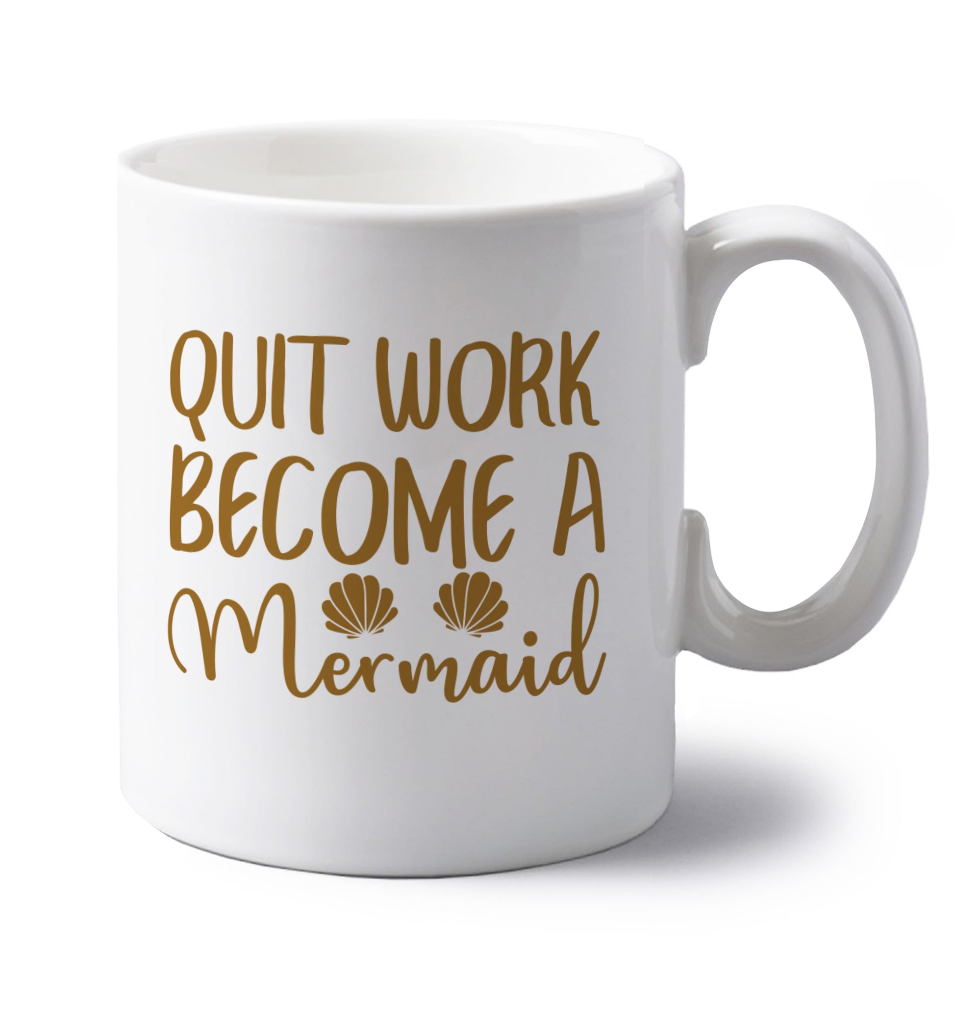 Quit work become a mermaid left handed white ceramic mug 