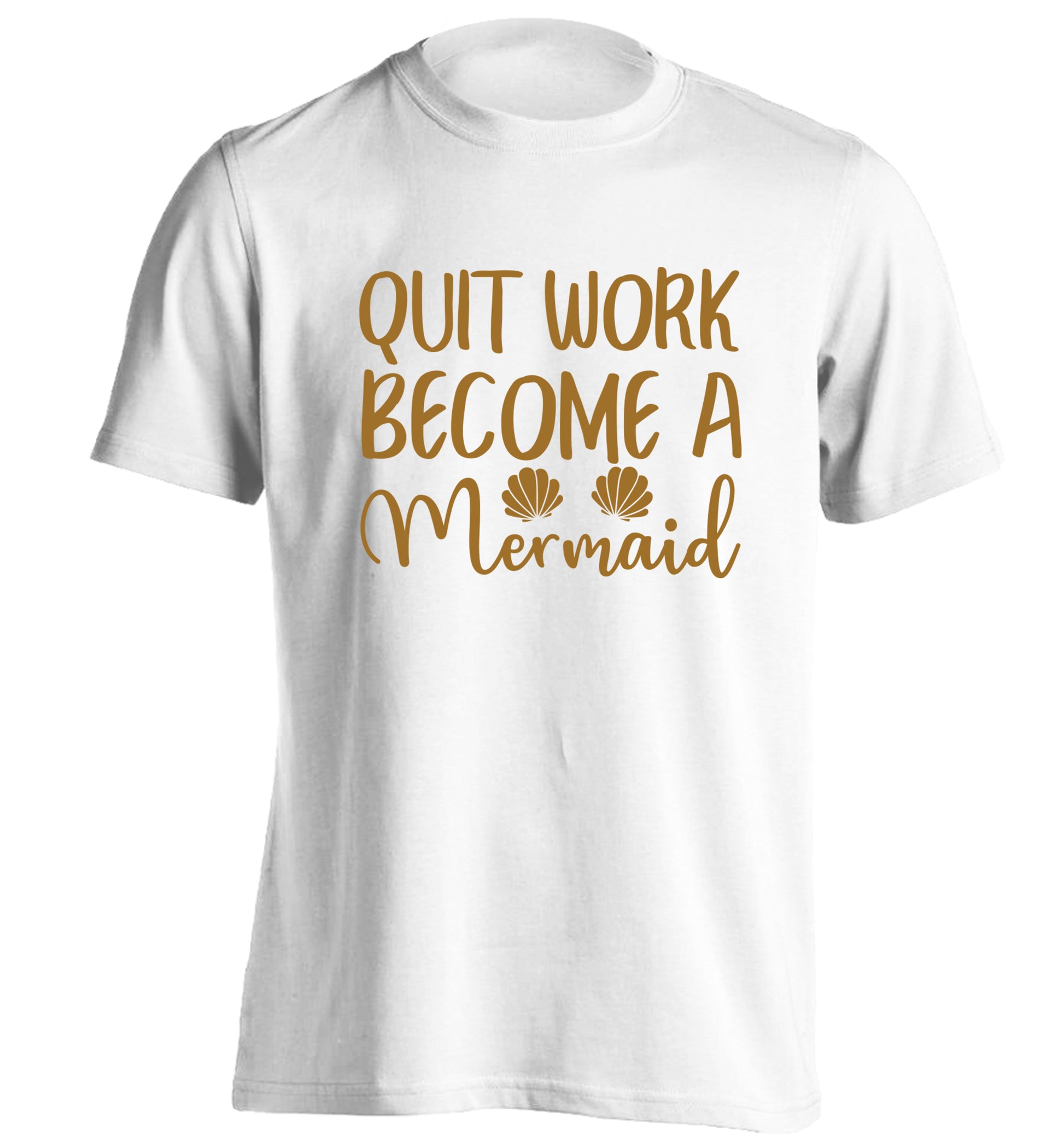 Quit work become a mermaid adults unisex white Tshirt 2XL