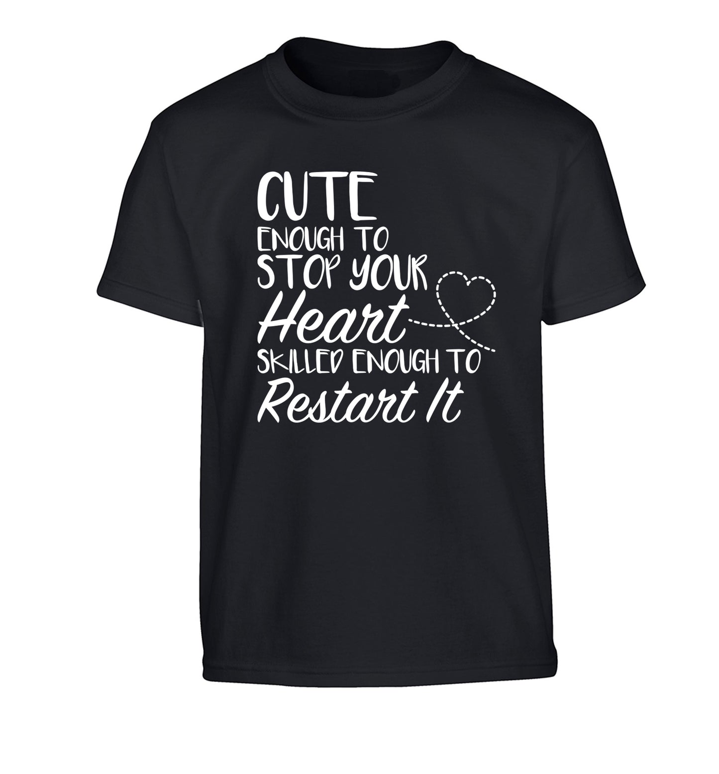 Cute enough to stop your heart skilled enough to restart it Children's black Tshirt 12-13 Years