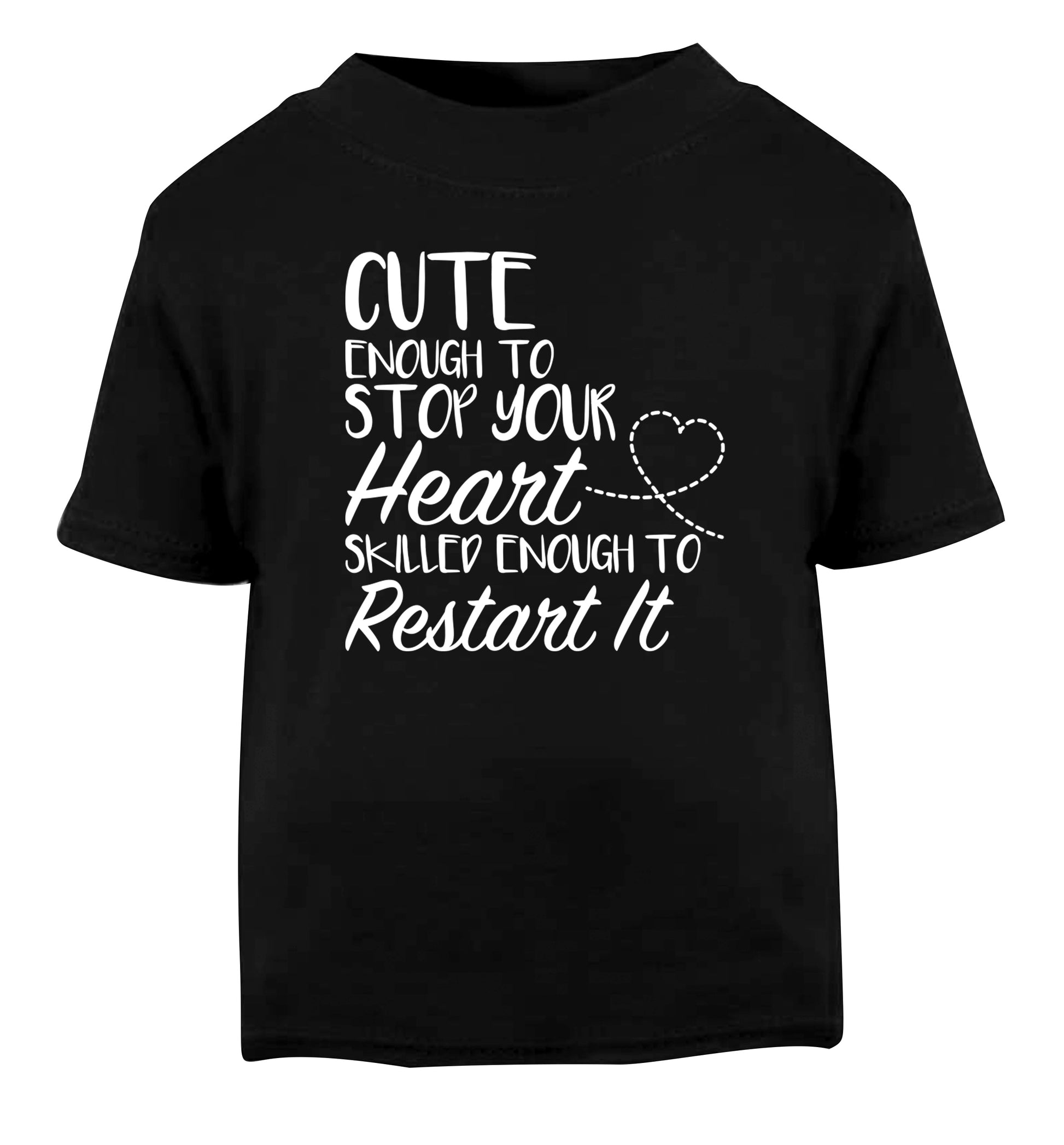 Cute enough to stop your heart skilled enough to restart it Black Baby Toddler Tshirt 2 years
