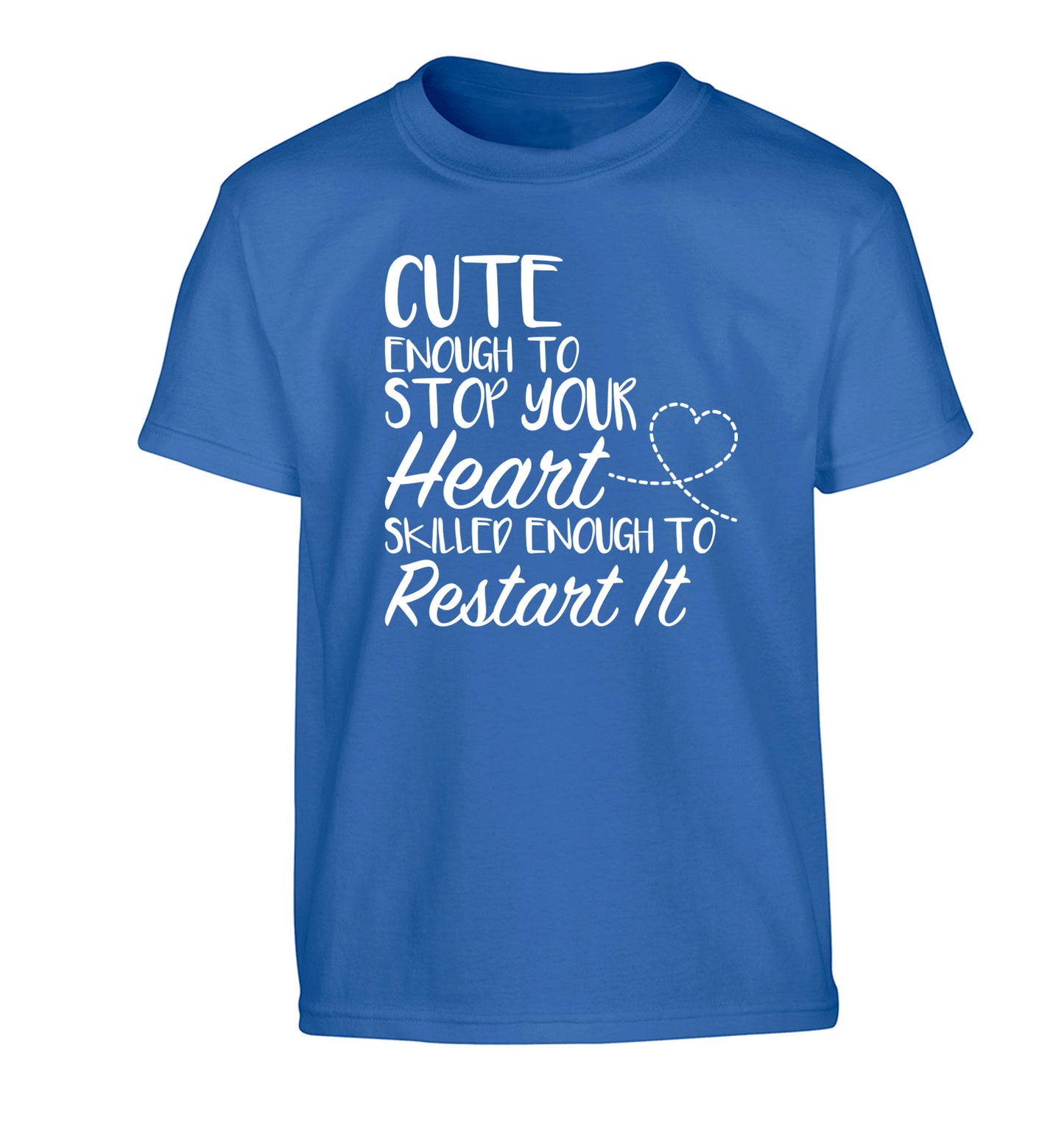 Cute enough to stop your heart skilled enough to restart it Children's blue Tshirt 12-13 Years