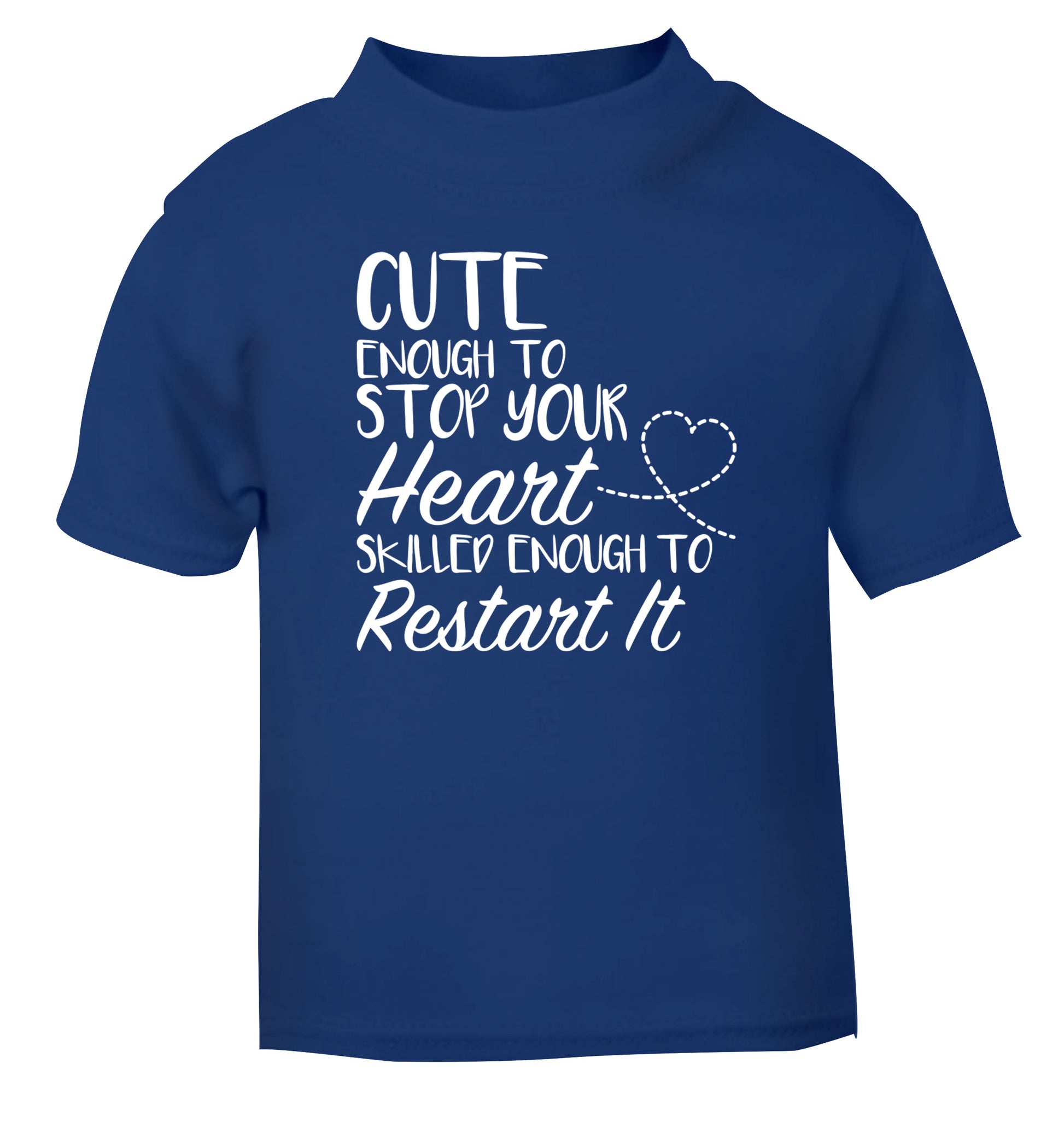 Cute enough to stop your heart skilled enough to restart it blue Baby Toddler Tshirt 2 Years