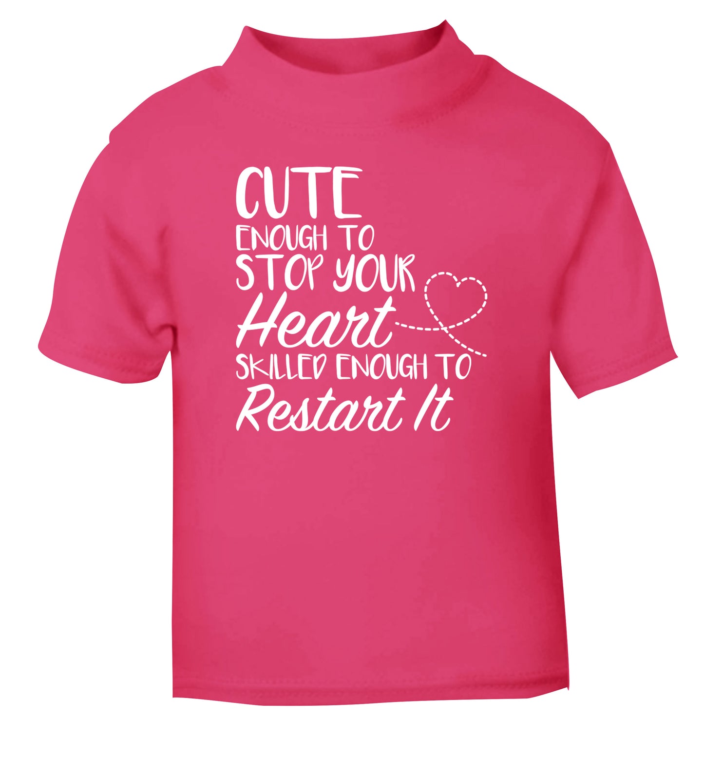 Cute enough to stop your heart skilled enough to restart it pink Baby Toddler Tshirt 2 Years