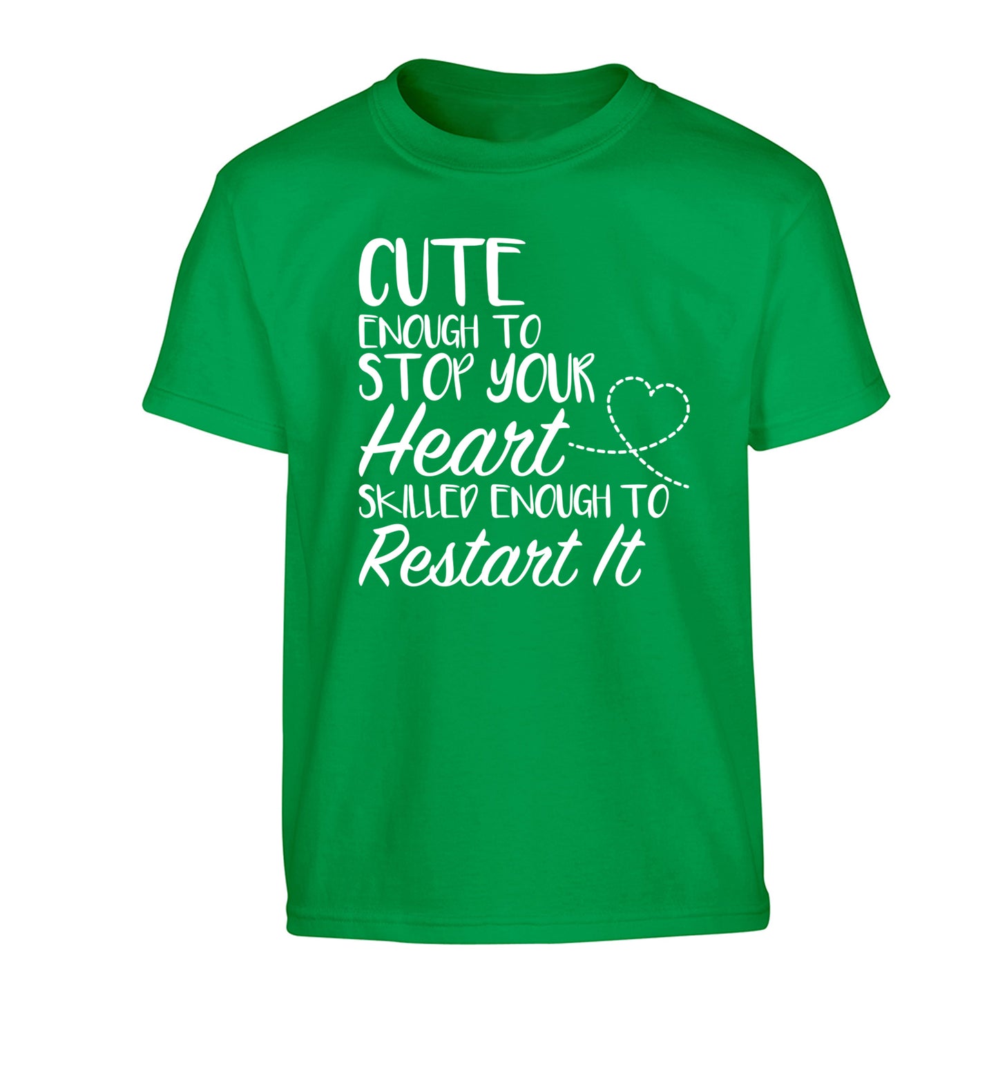 Cute enough to stop your heart skilled enough to restart it Children's green Tshirt 12-13 Years