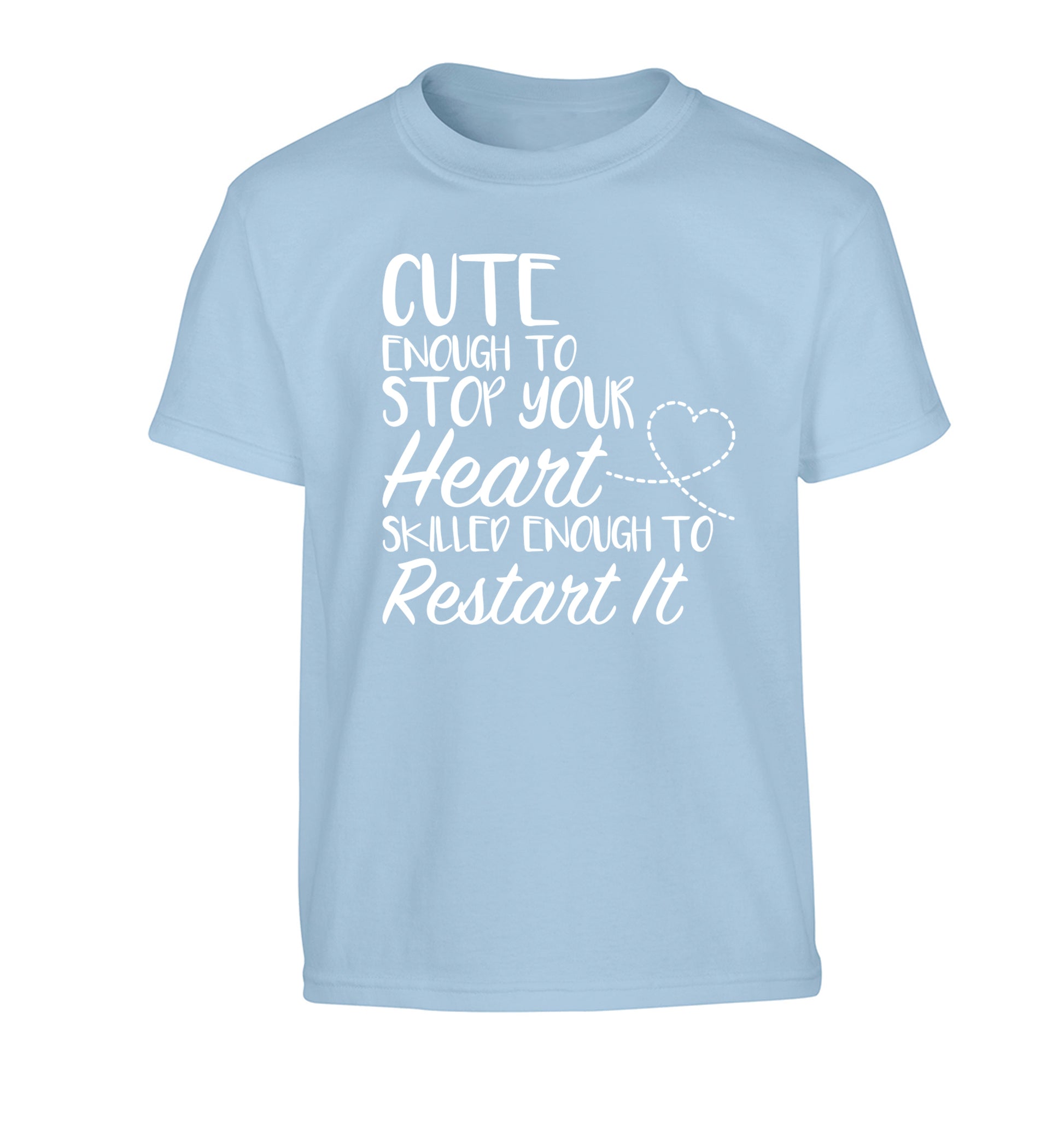 Cute enough to stop your heart skilled enough to restart it Children's light blue Tshirt 12-13 Years