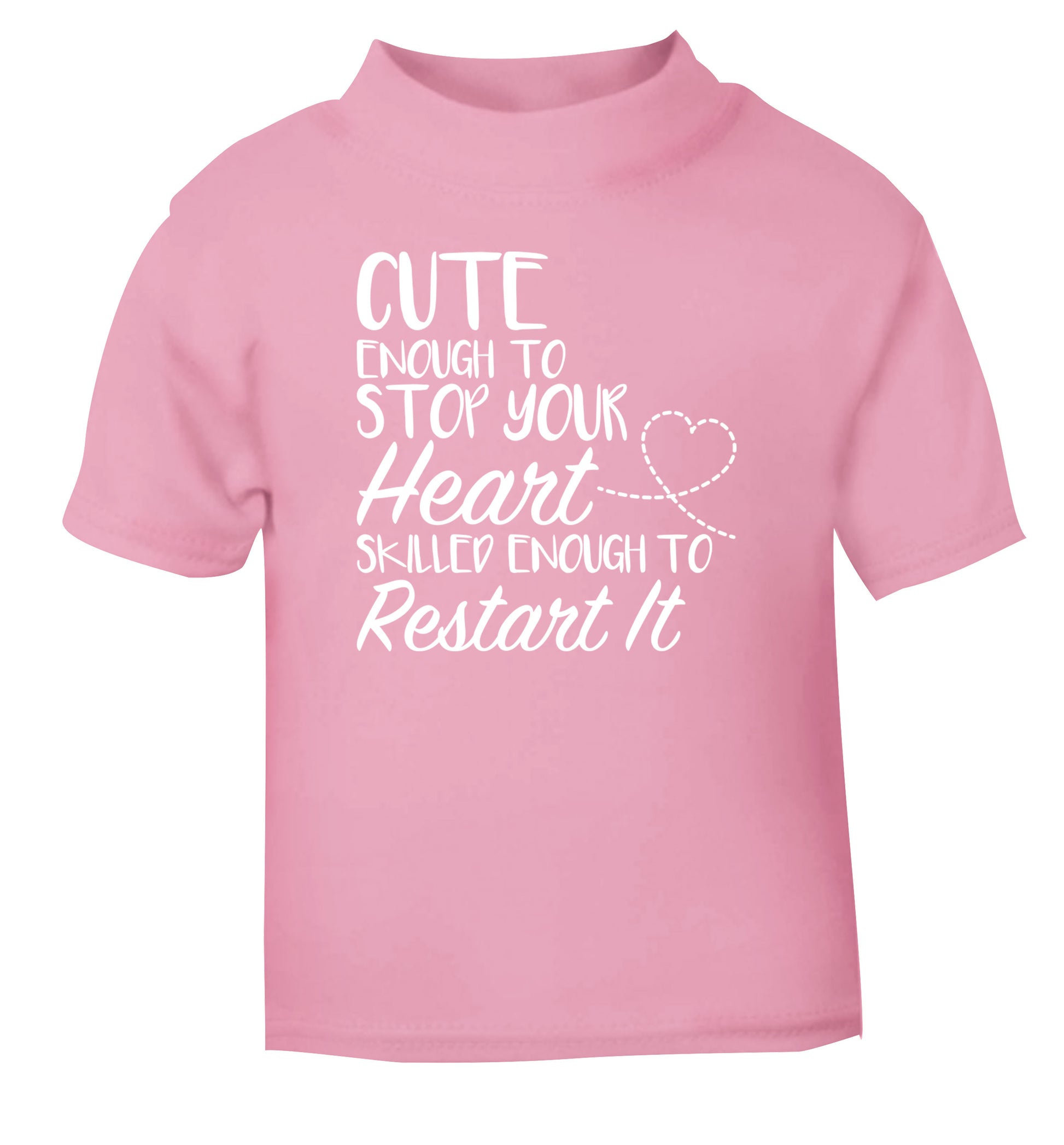 Cute enough to stop your heart skilled enough to restart it light pink Baby Toddler Tshirt 2 Years
