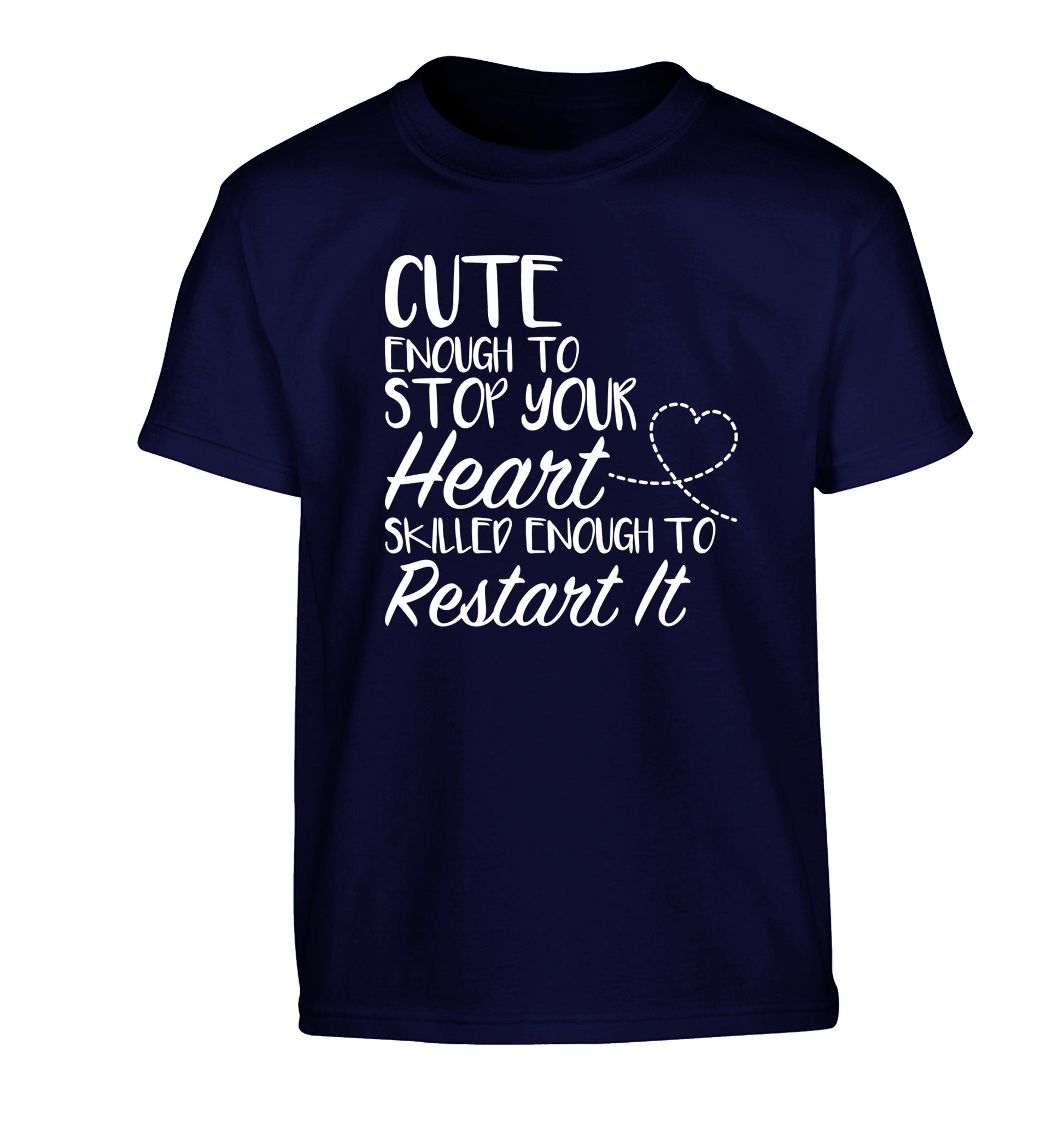 Cute enough to stop your heart skilled enough to restart it Children's navy Tshirt 12-13 Years