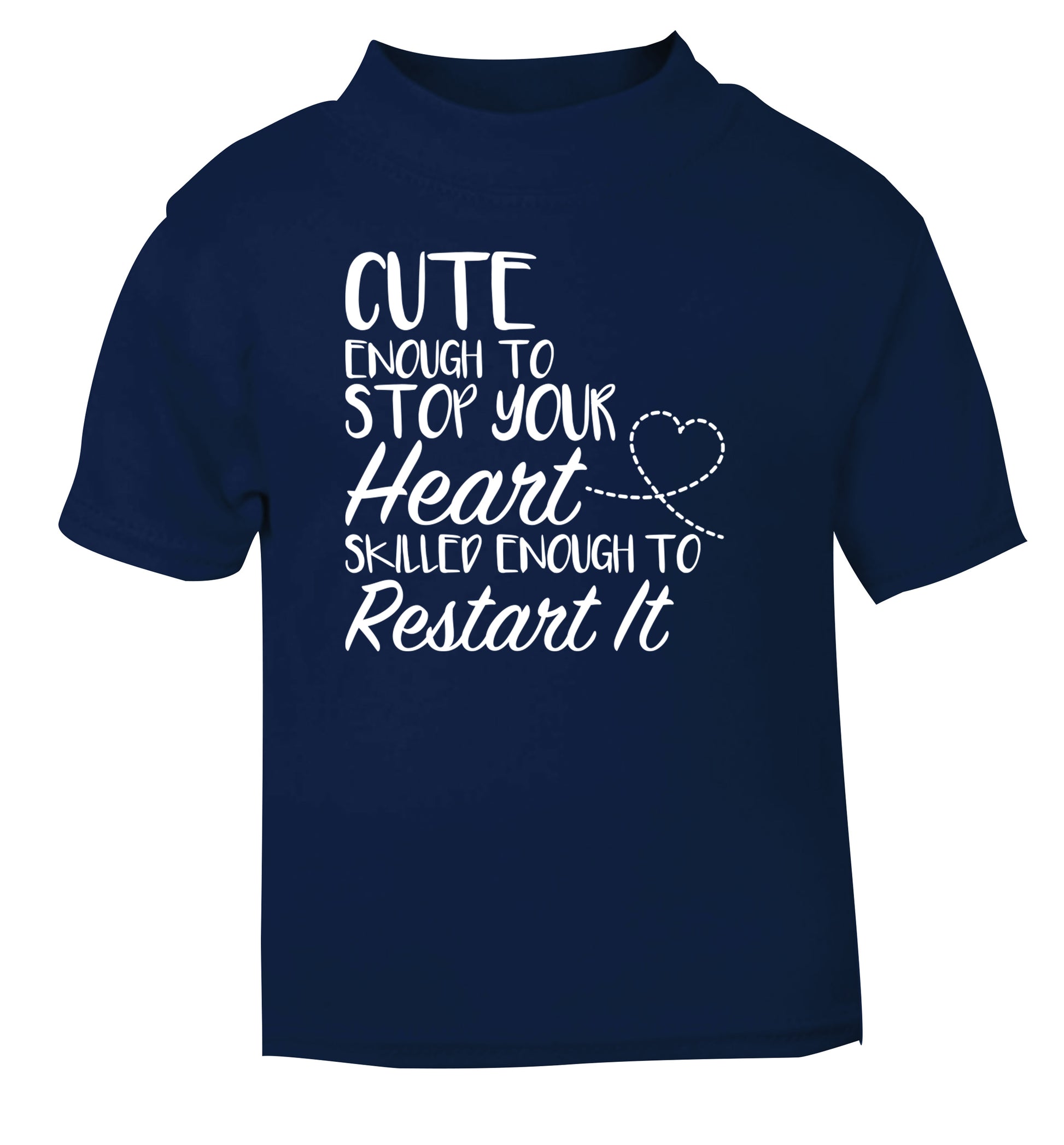 Cute enough to stop your heart skilled enough to restart it navy Baby Toddler Tshirt 2 Years
